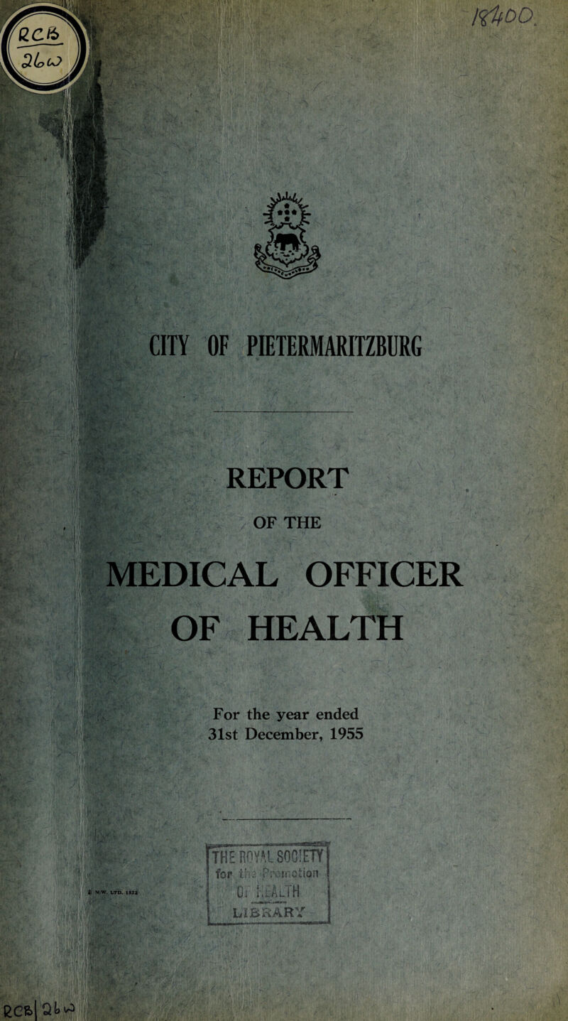 CITY OF PIETERMARITZBURG I9&OD \ f V ■: )' a '■1 K. \ ’ ,i~.) OFFICER HEALTH THE ROYAL SOCIETY the-Promotion | Or HlAlIH ! LIBRARY