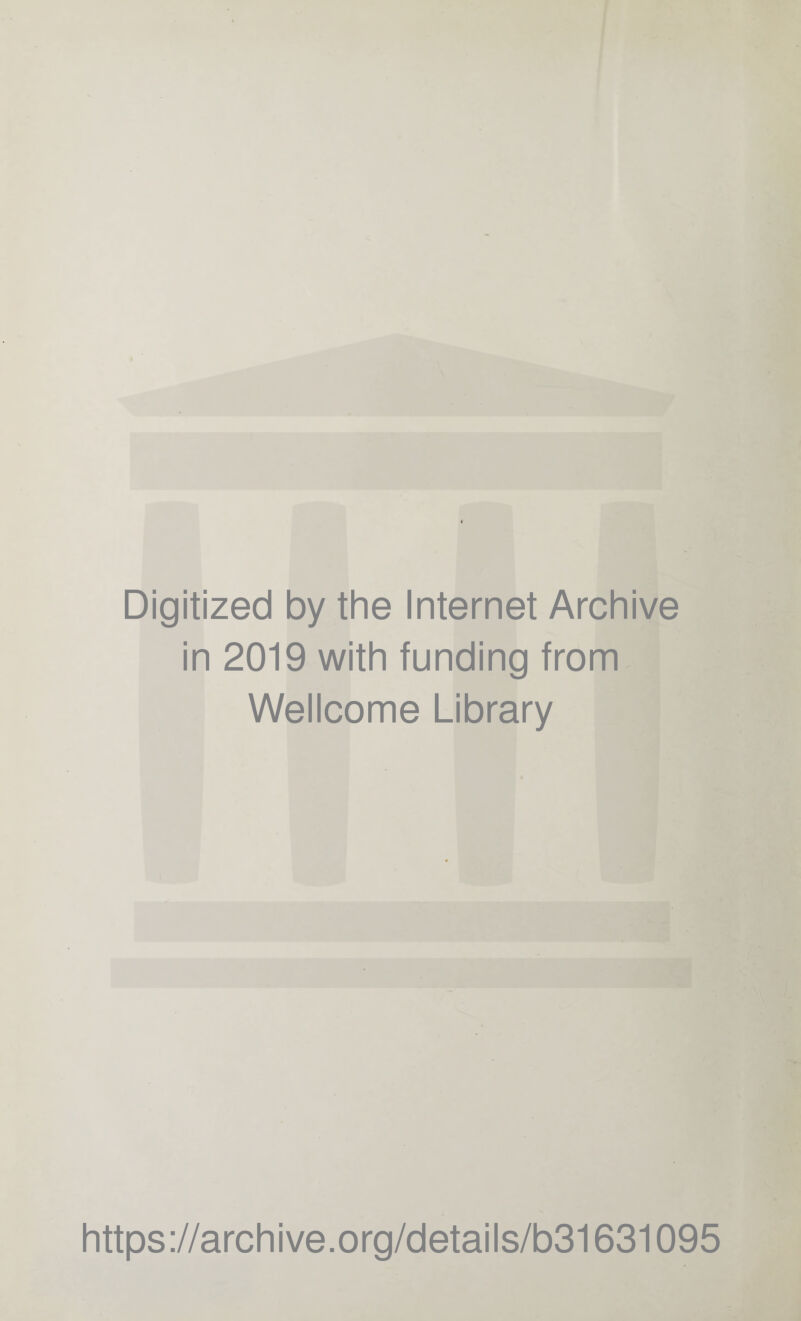 Digitized by the Internet Archive in 2019 with funding from Wellcome Library https://archive.org/details/b31631095