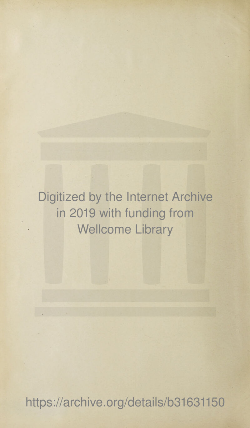 Digitized by the Internet Archive in 2019 with funding from Wellcome Library https://archive.org/details/b31631150