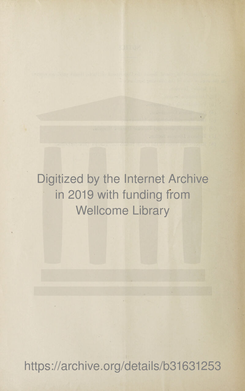 t Digitized by the Internet Archive in 2019 with funding from Wellcome Library https://archive.org/details/b31631253