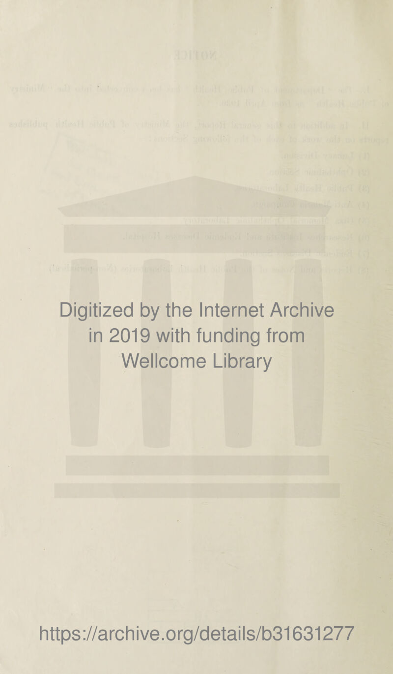 Digitized by the Internet Archive in 2019 with funding from Wellcome Library https://archive.org/details/b31631277