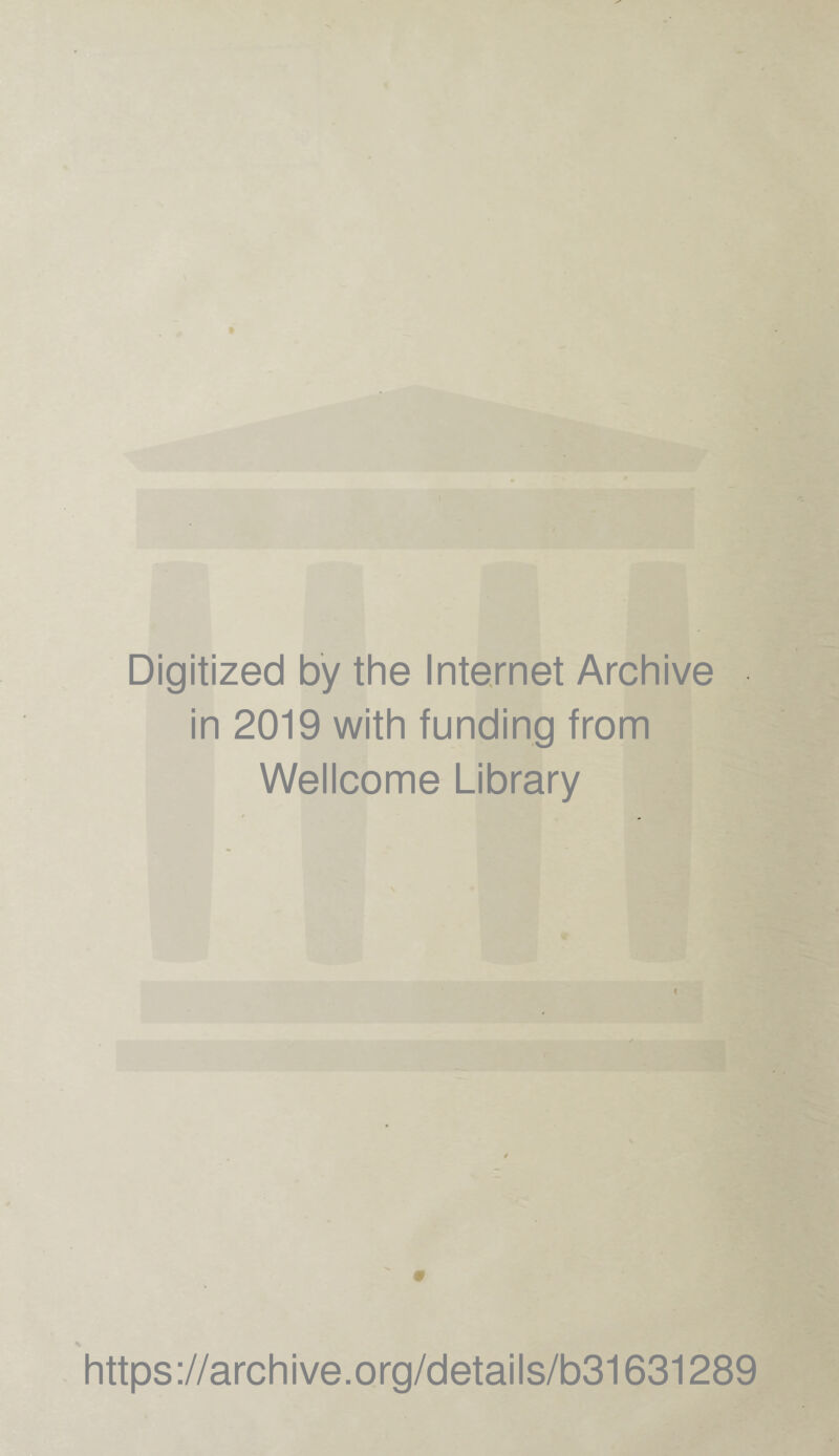 Digitized by the Internet Archive in 2019 with funding from Wellcome Library https://archive.org/details/b31631289