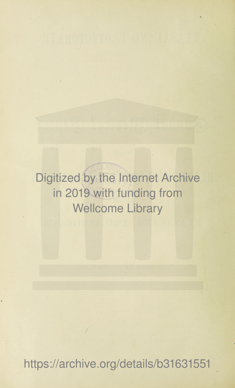 Digitized by the Internet Archive in 2019 with funding from Wellcome Library https://archive.org/details/b31631551