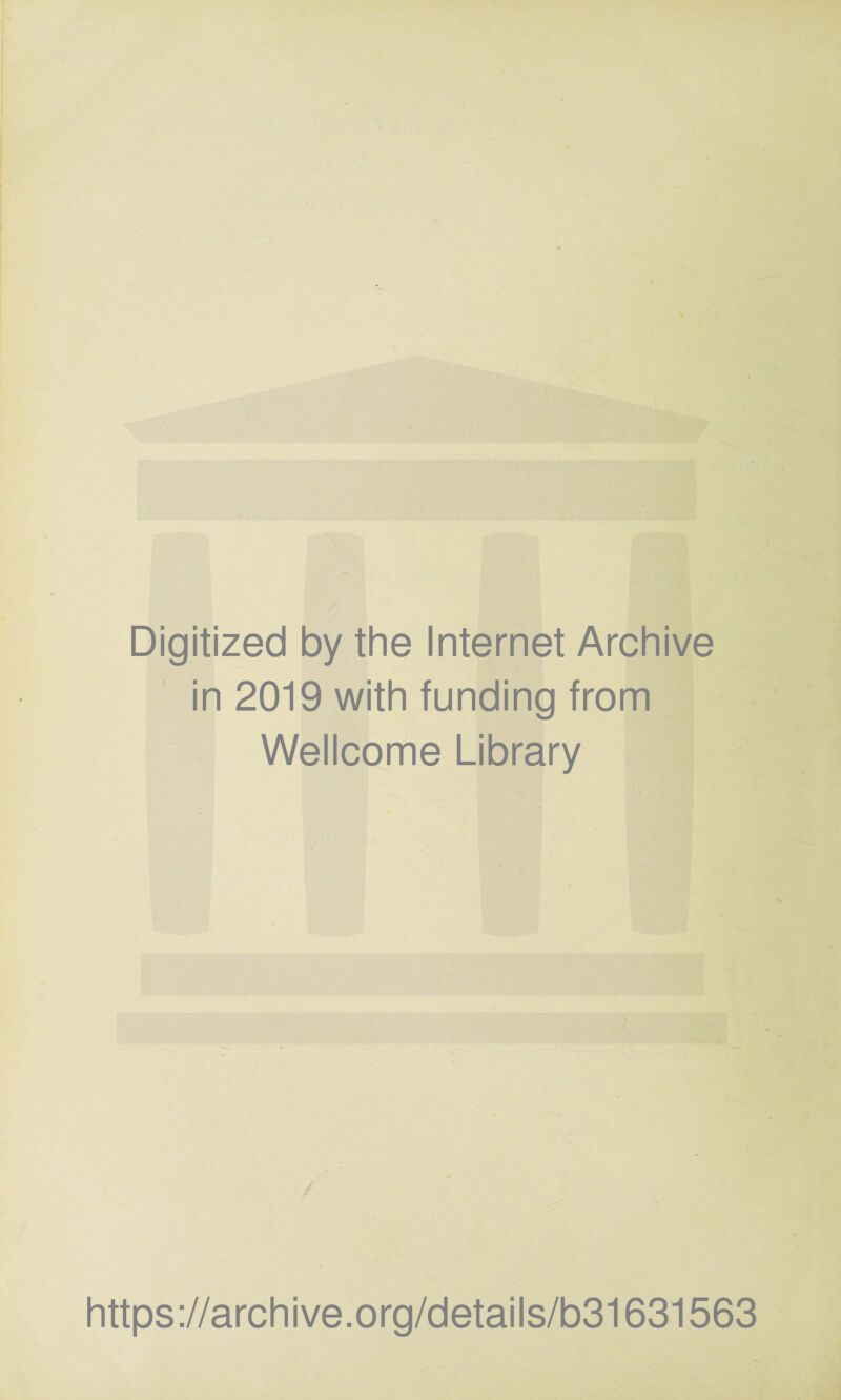 Digitized by the Internet Archive in 2019 with funding from Wellcome Library https://archive.org/details/b31631563