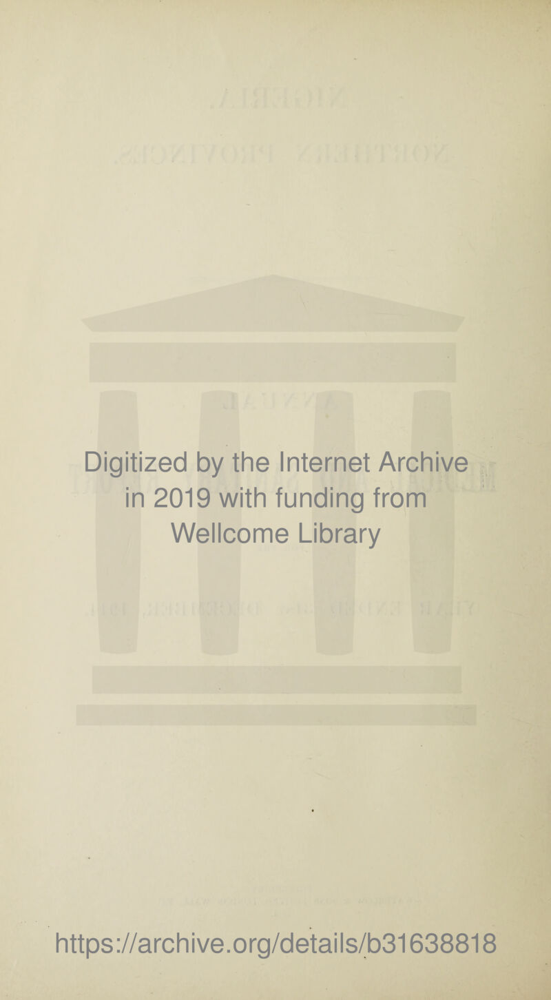 > Digitized by the Internet Archive in 2019 with funding from Wellcome Library https://archive.org/details/b31638818