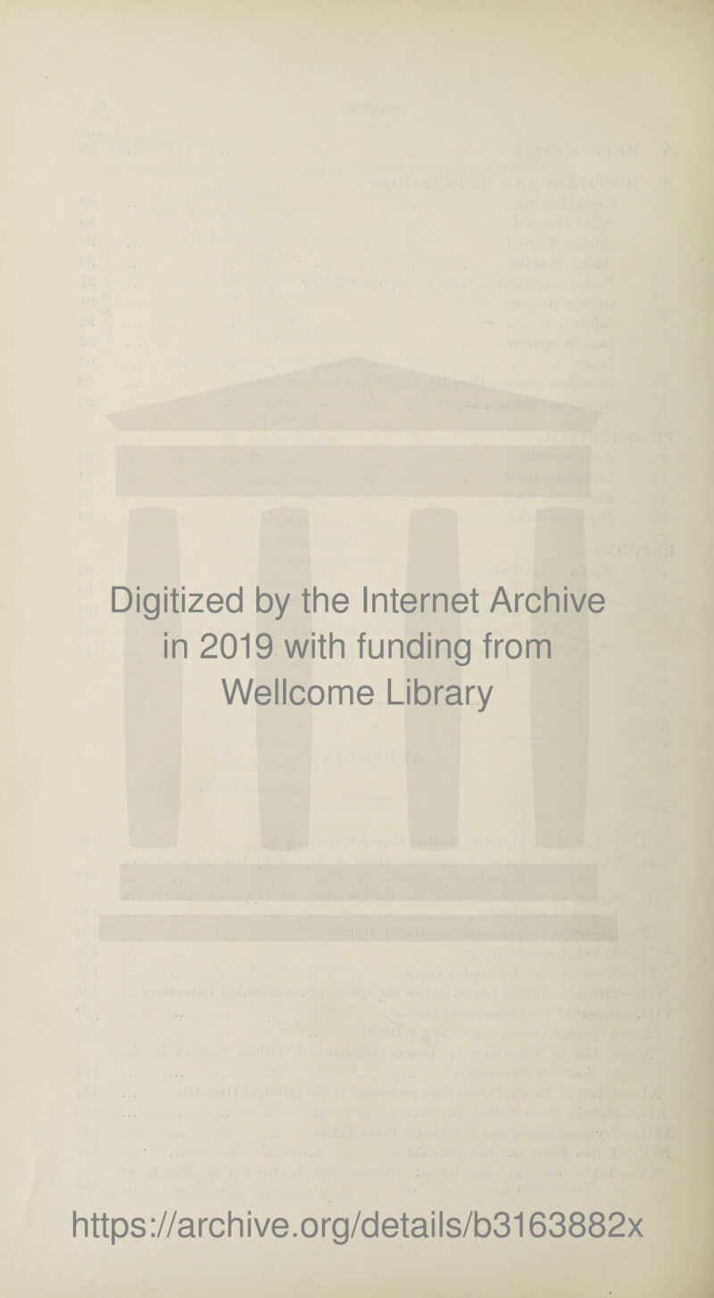 Digitized by the Internet Archive in 2019 with funding from Wellcome Library https://archive.org/details/b3163882x
