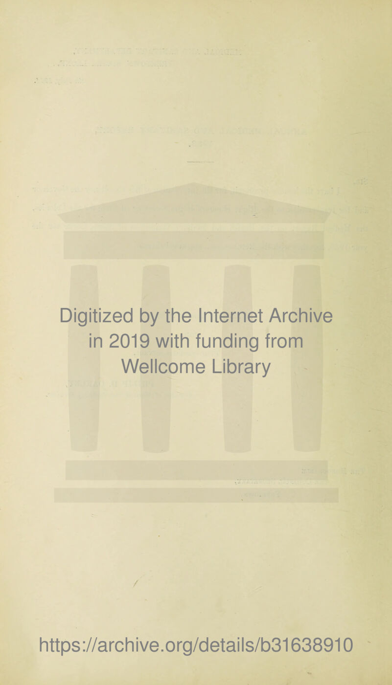 Digitized by the Internet Archive in 2019 with funding from Wellcome Library / https://archive.org/details/b31638910