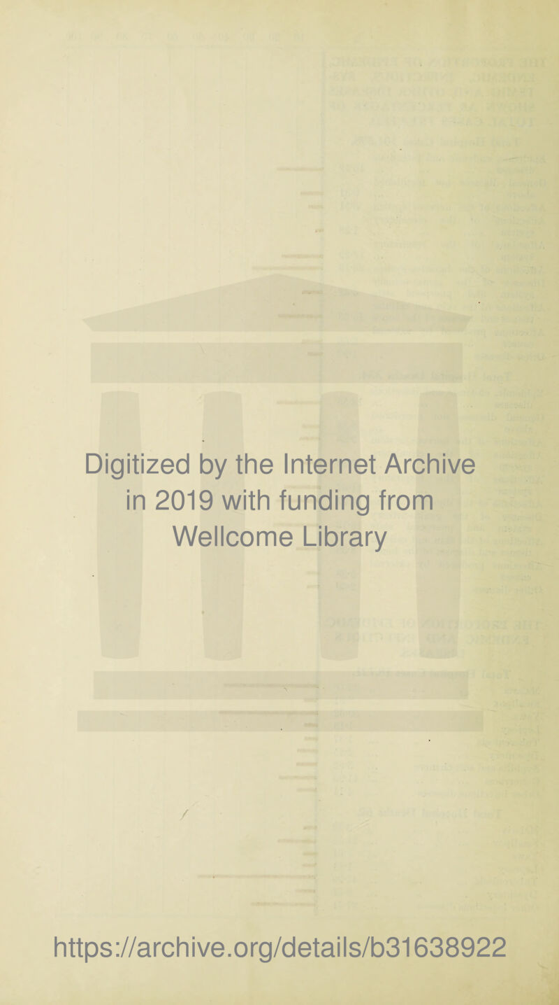 Digitized by the Internet Archive in 2019 with funding from Wellcome Library / https://archive.org/details/b31638922