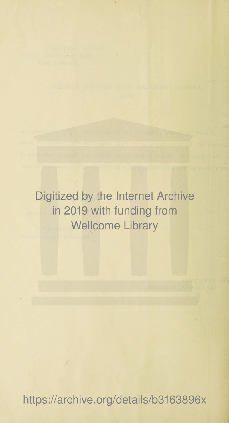 Digitized by the Internet Archive in 2019 with funding from Wellcome Library https://archive.org/details/b3163896x