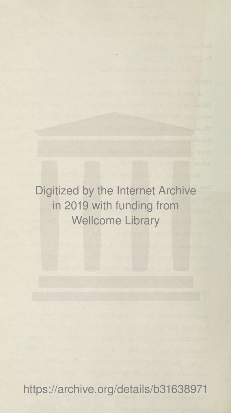 Digitized by the Internet Archive in 2019 with funding from Wellcome Library https://archive.org/details/b31638971