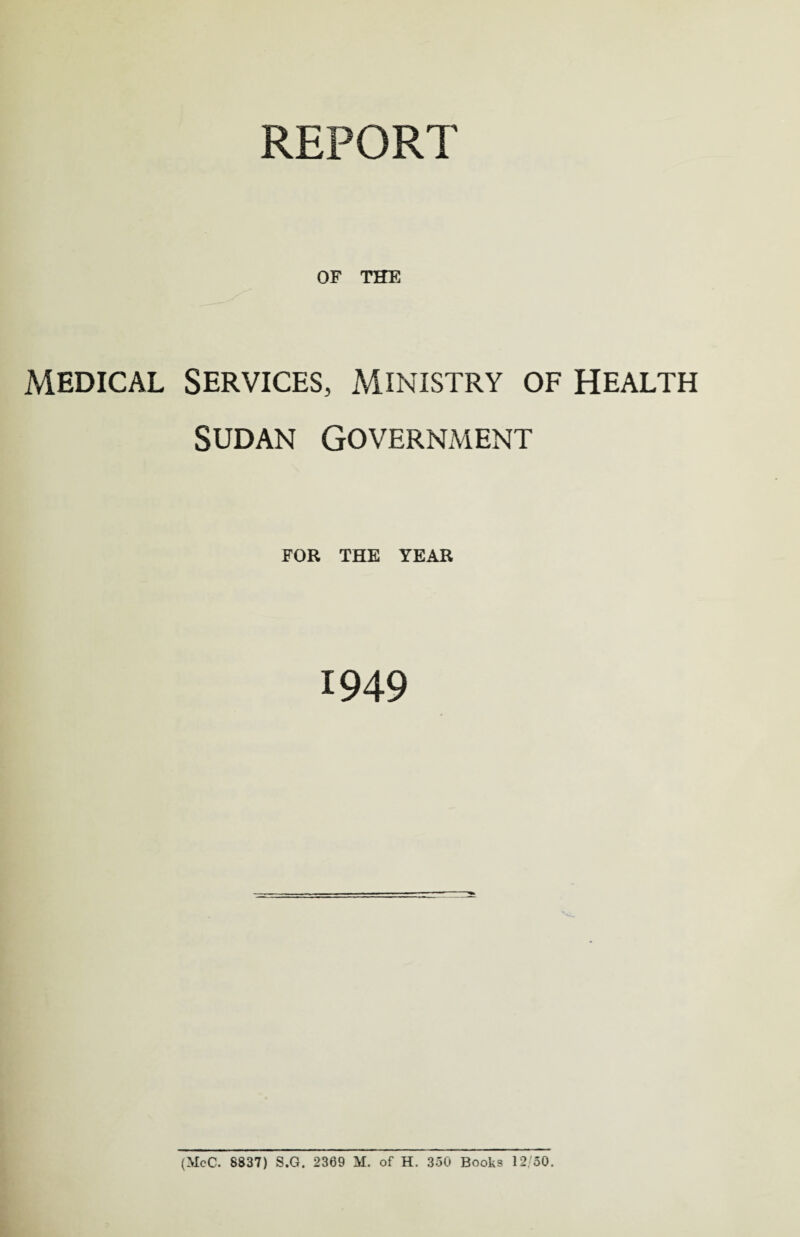 REPORT OF THE Medical Services, Ministry of Health Sudan Government FOR THE YEAR 1949