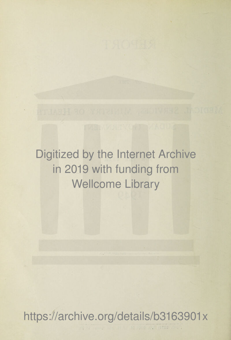 Digitized by the Internet Archive in 2019 with funding from Wellcome Library https://archive.org/details/b3163901x