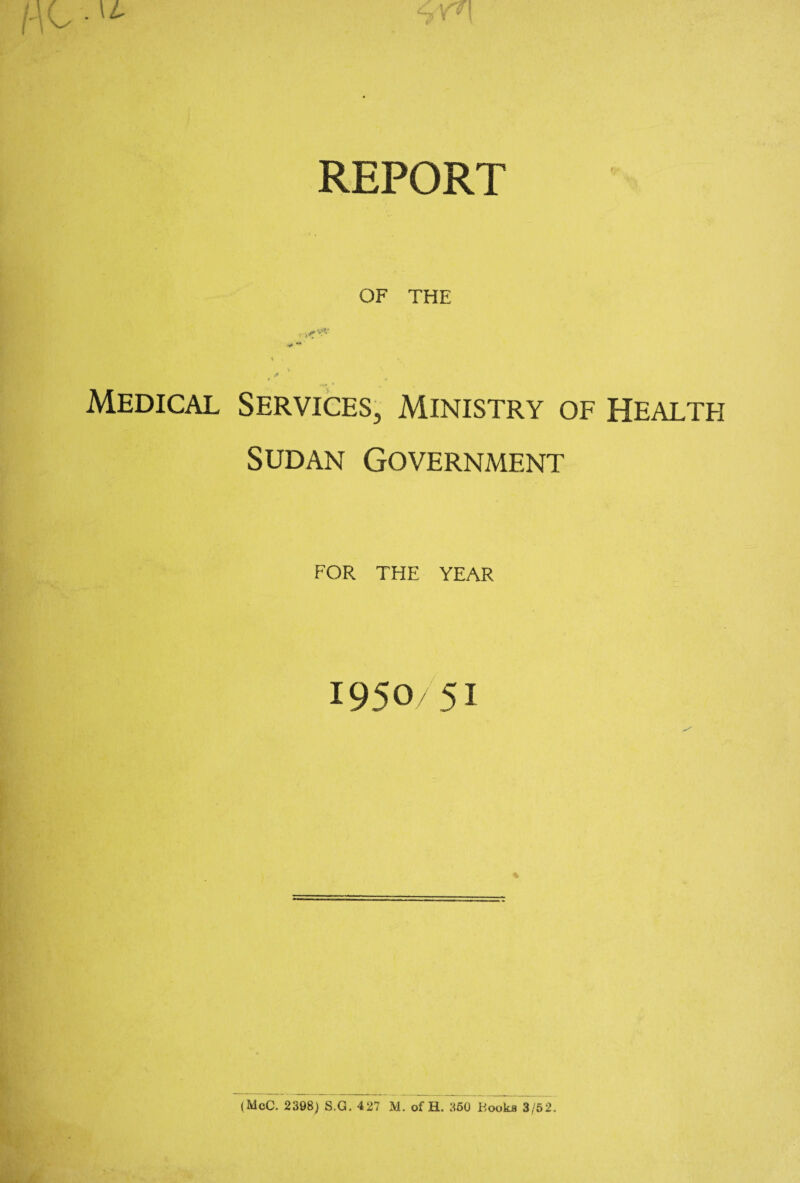 OF THE Medical Services, Ministry of Health Sudan Government FOR THE YEAR 1950/51