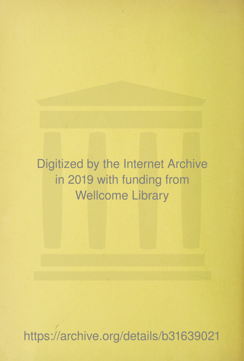 Digitized by the Internet Archive in 2019 with funding from Wellcome Library . / , Kjffl i https://archive.org/details/b31639021