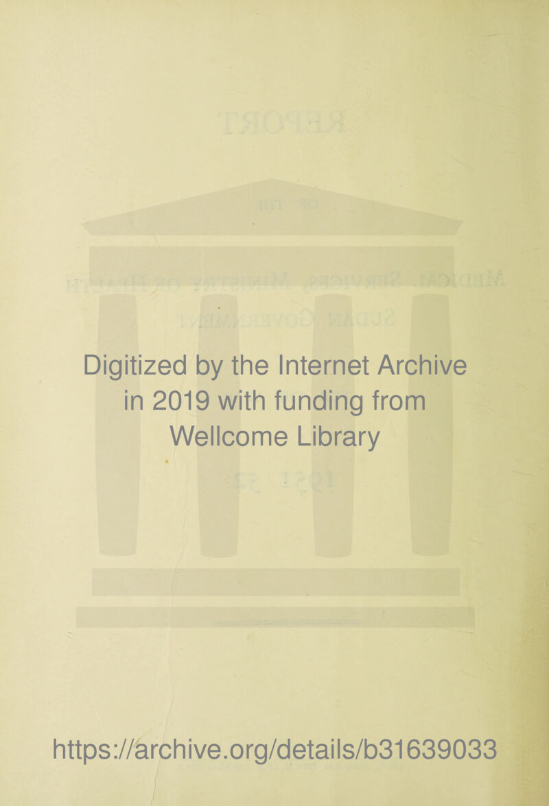 Digitized by the Internet Archive in 2019 with funding from Wellcome Library https://archive.org/details/b31639033