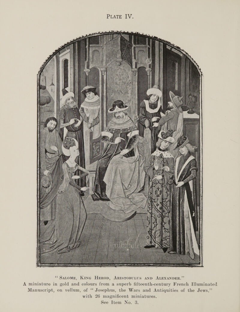  ‘*SatoMn, Kine Herop, Aristoputus AND ALEXANDER.”’ A miniature in gold and colours from a superb fifteenth-century French Illuminated Manuscript, on vellum, of ‘‘ Josephus, the Wars and Antiquities of the Jews,”’ with 26 magnificent miniatures.