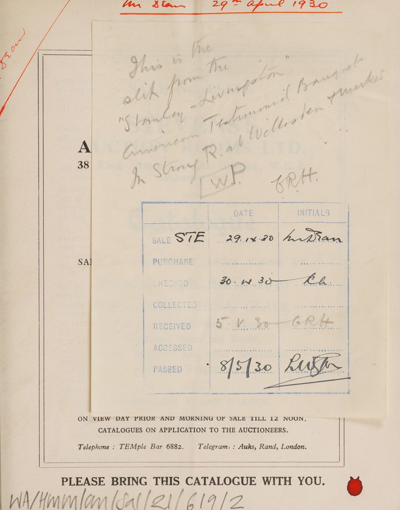     ——————— s $3 Q / f t d y f Yigg H i t A a4 2 f t t 2 Fe Os rie | b \ : | t if ? £ é fd i / ' i rd he a f 4 g Me Ly fi 3 seh } &lt; 4 ee f F ead &amp; : = a 38 tre &gt; 4 i d 5 H — f E ck fe : —— 17% } F &lt;I f , 4 ix  SA    ee | ON VIEW DAY PRIOK AND MOKNING OF SALE TILL 1Z NUON, CATALOGUES ON APPLICATION TO THE AUCTIONEERS. Telephone : TEMple Bar 6882. Telegram; : Auks, Rand, London.     PLEASE BRING THIS CATALOGUE WITH YOU. WAAinlan ket /2i/ 6199/2 