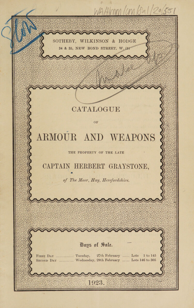  BN PNIPIAAI DAA IDA aN MSN PIAAVID AANA: ZN Ay Bind. s Puy gas £4. ASS, a Lae “i 5 PRISER 4 MA J s “ Va _— SIAN USS ONS Ne as 4 INS RAS ws OF ARMOUR AND WEAPON THE PROPERTY OF THE LATE CAPTAIN HERBERT GRAYSTONE, a . of The Moor, Hay, Herefordshire.  Pee,  / —le > 4 7 ‘ \ XN é ar t TONGS Y Pa od YI ¢ yp ae \ Fi 4 VN vA Ai 4 WA, . vA 7 i fe &amp; 7 SS «NX A ENV I SH '; AS \ \N y, NX f < /¢ \e - . 7 N y; 7”. - 4 v4 4 tA, aN ? Sz, x ¢ ane Zon 2 Pe <i A 4N Z 9 SE iy, 4 Ry 7 ar 4 VO wane SOen Z 2 Si NS = 7 Pat “Sf ZN ee US ZN Cy / “4 4 “. Z Kil: 7 XN 4 4 rs / nN a \ rf / 4 - ‘ ese MI 4 ’ \ \ ‘\ AS DNS NSA. | 2 ~AN - AN oN A. ay) <A> = <4 aS \ -4 DAA ,   Daus of Sale. Pirsp, DAY ....:...../..¢ Tuesday, 27th February ...... Lots 1tol45 QqQ2Vc35 Srconp Day ............ Wednesday, 28th February ...... Lots 146 to 305 AS, SAT PARR - hs f . ; 2 ARAN ; Ae , PRIN RONAN ar 2 : FURCA NSE IIE  
