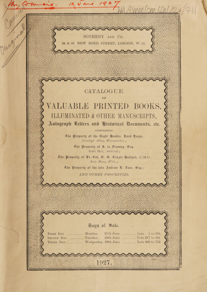                                     ees a a CATA Nya SAA ZOE VAST EAN N\ ay Nye Si. ce DIAN Ny . SIP AAY Nt rv “My SV aay 1 PANT DA Avi YAY Ye Ny 15% ~ SOW AY Vaca le SOLVES CALS PULSES PU SONS ON SONT SO a TRON LEAN ATKAISS MAISAIS Se NA PV PV PUM prep EE SI TSN PTE PTE TT I TOMEI EEE PSI ELST ANS — BOS APIS ISD IY IVD IY IY ND YD IYO IYO TIVO RIVE IYI IRN ISS Moser MATL IN CAL BP PLS qe SD 7 Ar7ISN % Bang fF. AAI A Val oI vas cAI Mv PU yr ert <M rah SUSIE Lait Tan Vag Sei POP eA Se SONG IG? aetaya Sa} AX Tie S12 7 ae OVI = - +\ Pie AAI NN mn rh Ce AN AS SAR AR RA! SOTHEBY anp Co. GIS gi ay ONY SAY _— _——— -. =. ~ oO WAAR 1S : = - ha ny ~ N A ¢ t y, AR. WRT a RAS 34 &amp; 35 NEW BOND STREET, LONDON, W. (1 LINN T Vt Ra Ori paar ? AIRZAISS err pan NNN GN By > _— ——/+ “~/ ll Bg rey — ™~\ ly SARRAAR YS ANTS Rese SANA ZN I~ LEP PA TA ANNE fre N SN a NAALAN ae i oe wy es Bas Sir el Lens > INW\e. wN VER \ 7’ Ty WDA 7a \AXNAVAN VR SA De SRS = = FOSS pee pee at oN ool NOS Sree Nis fie SS ahi oN ae oN Sly os Seo Seif Nm eee on ee fl oe fie ee fi LoS PGT aE ai Al me US GRRC i U Ui Le er SY NINN Cn PRON aan RON oN IN Ne SAN op ONE RASS CADITA DO DP PRA PR PAV RO TO TOT PT OT RD TY OT ACO TOI RNS! FV PU we ad Wa of 2% 4 \¢4 NPR AN A ad \ > yz} 4 A y ceo, a IES OSES EIS ARIS ESS RIS AD Oe OA RDA RI AOU a LU OLY OL wa LUE UR eran UAVS ANA NNY NN, &amp; WANN, Ne NENA NON OA NANA, NRA NACA 7. 4S \ OS NAAN ANT NAA Siena fie Sie oS tae fo ae FAY SS NI ASI SI OSI ANS SS a le aoe SI eS eS 1 Y> / is. _ =| _ _ _ ~ ~ = _ = ee ~ _ \ ~ PGE EES SE SRI IES CRE IEE ms _> aes >> = ts = Y Spa aN pea aN eNO NAN NT GN NON AN ra SE Ze ca Dai oe Qoy tN TE Rae) RAC * Fs ‘ \ ei 74 wash 47 aif LY AAT ar AY BAL APO tee % NOG RAE GRE OF GLAS ILI ILS ISS IIIS SIN SILI SILI SIS IIPS ISIS ISA CS BN NINA ANNA ON SS ANN. PRIN ERT eA ZNO ANNAN NA ANE, 2, “EM, “EM, NZ. AN NENTS Renan ne te he i le el lea lS ee ENR RIOR TN ROR REN Ray Ra a Reo Re Ey a Coa an ay Rig Coy a Cre = = a a NN IN TN or Den Oy Nd Dn Sard Sha Se LNT Oe NE FRA NRE RAVES RA DADA TAT DAIS BALSA PAG PASADENA RAYA LPAI ALKS ix 1 ' JPEN SSEC TCI ET OY SA TAT aaa REE PRN al \nA ‘ ‘ ’ ‘ \ \ ‘ SS ~OSSNLS , 1 Saat 2 / ‘ A SSS, Sey ( oge ‘ ~ ~ ~ . ANAIARTS, ela sll ANSE cal PS RD ESSN SESS ed ae : : y i= 4    Piles x RAN RS 5 wey oe aK Bee ees as SN\aN 2), Nea , 4) TS | CATALOGU E SF spo >, OTA se = SUR as > \=- Ns NYS : es Pe 77. eee 4 OF =N\Z> SN &amp; See fa Ss 7 NAL =< sa leL Ts : SNe Se“ VALUABLE PRINTED BOOKS. 9) al Nae ' ® s IMs : (PA Pie Ae KSNSaae >> eg PEO vA PeeNt. pore af ry ry) ! Y, )y a al py} Sim d il L 2 eae ; 9 es os Autograph Letters and Wistorical Documents, ete. Yr COMPRISING Ghe Property of the Right Bonble. Lord Leigh, e ; Stoneleigh Abbey, Warwickshire ; P) Ghe Property of S. le Fleming, Esq. Lee = Rydal Hall, Ambleside ; Che Property of Lt.-Col. GC. G. Trovte- Bullock, C.M.G. Rs ~ . (Fare ga Zeals House, Wilts. ; SSN, Ghe Property of the late Andrey HL. Tuer, Esq.: ASN AND OTHER PROPERTIES. ev,  N We LOA. N ! N . i] CFs! S44 NINN a“          = =~ ~ hn s ~ S/N j— Say f SF ye (~~ Ly EOP ES Sat ~. f ‘2 ~ f- ‘ ae ¥ ASHES INS NM XN S SAN EN ey N ~ SS NS N SS N N : ee WIS BN ONT Ce STEN NA SAD AI NI ANN NONT ARN pe) Rap Ont oe) Ont ad ORD CA. ee Ff I Fe OT IS I Rd TD Wm EN aN LENS NTS ERS NON NOR] (Om (a ire FUE OE 2 Pa es SNS ANS es) _ ys nay en en Pd ey Po . 2. -. 7 YN \ meas GEES CIE Oey ROADS Varn’ oy Wea as AY ORO SAPO ee aI WaT. n NaN \ NER OD NNI Cyr <a Wo ge, Te . e ~ x a x PALI AIL AILS AIAN \! KAIRIE &amp; ROet a RE arn MAA aS WG ANAM, < MS iS MASKS =/ <i POA AGO Aime JPA Md AL meres a NNN OO Ne 9 ee Flaws EAA PINS NONE SANE SG ree og renee Filet echal cahyel 7m BOGAN A SAIN S ATA BARAT NS ATI A AUN SRN SRNR NETCARE A SZ) t In77iy, 4. NSN tO DOA ‘ va ENG iy. S77 Laie “Ss '~ ¥ I 3% Cece VIN > > ~~. iN 14S iS Ce SN [nw a4 TG FAB ISLA SANS NG Gs wy fe Nn NEN NS NRTA Spo STNN FN NS ANN NNO NNT NEN NENT SEND NED CG NI LAF EN ES OLENA ALESIS SED \ NR. Le SP GA / N \ XN XN \ X X \ \ \ \ BOS Ne pS ae ph NST ONT ON Nee PSL oN eT ES ETN SET ON eS VRS Hor EASY ET EN SENSE zie pete, GON GB NC ERG SS NU gear Car ACPA ag rR a Ee ora LE AP A UN Ry NOSE GY (OE ec Peco >) Be fs PeNS NXSILy ix! >, NINN NS IWIN INN ZENA, INRA SAS SIS YS SINAN Aw SINS a an VA aa 2-42 NE grA Pe pA IK pRISHpE EASA pS. MAPA DSS PZ. MARL SPS n—4-4 POAT SY Oi R=) iN }S) ONG ENS Dei eee Ciel aie aN ety kai 22) SO eZ aie Zh ae Lape Te teed teed Bete hy \ MANS Sy ha APA [vp Near ~ NOS es AS AINE 3 JA~142~ 4 ZN N= SS Yu aw MALAY: NS NN =. + Sheth { Sal SANS Days a ile. NIN? had — ACA COPS 7” SONS? SA i € F a . > Bowes Bomar DAY 44... cetia.v.-onday, Dito OMe «oon. sine Cees Tp LOG ZW E ; eR = ‘ x = B € ’ ey Sedona DAY .......0.).. Luesday, 28th dame .........0..meiOte on L to. 49% 7%, Co: VN! os aI s XT + é ‘ wy BENG PainD DAVG.............. Wedypesday, 29th June ............. Lots 492 to 753 wif         a’ ~ Ww i ~~ sy 7 i es ipa ee ge en IF Cia Ime be aa, iis ‘ ‘a Y . (V¥Red Fe ha ey pee re * aA S79 A pe EW DO Ee iP nD oe PEN Mee) NRAR fonts el =kY Cum Sf et an yao wl LIS RY PANERA SERIE SNS Sion we Ls VISIRSA FR EONS ALLY Ae sth Enea, Saat ag ons) i NN Re cot ES ae NN ~eN OST RUAN Sep NO NSS SS Aecibemcdy mee Sher Tolle nr pow tb Cle to = tele ae LG Se ieee hte eg . 4 . ied x } eta = es aS a aes — BXSUINN A PANS IAG Pere, pete aad NSEC EM e - Dyan BEN EN INES INN ALD IPAe, EN wal eas PN ASS a6 ar Bibs SAG Sat) eS Fe on WW eed 4Ly7 sie a3 44 4 3 Pde A 5 PHF; AF FS fI2 7 PRAIA NAAR AA LACAN LAA ULNA LNA LANA LNA LAAN AL LAGS ERA  
