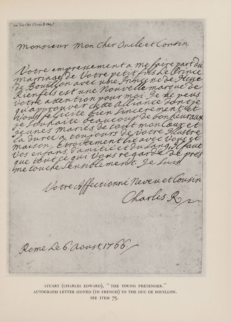  STUART (CHARLES EDWARD), © THE YOUNG PRETENDER. AUTOGRAPH LETTER SIGNED (IN FRENCH) TO THE DUC DE BOUILLON SEE ITEM 75. 