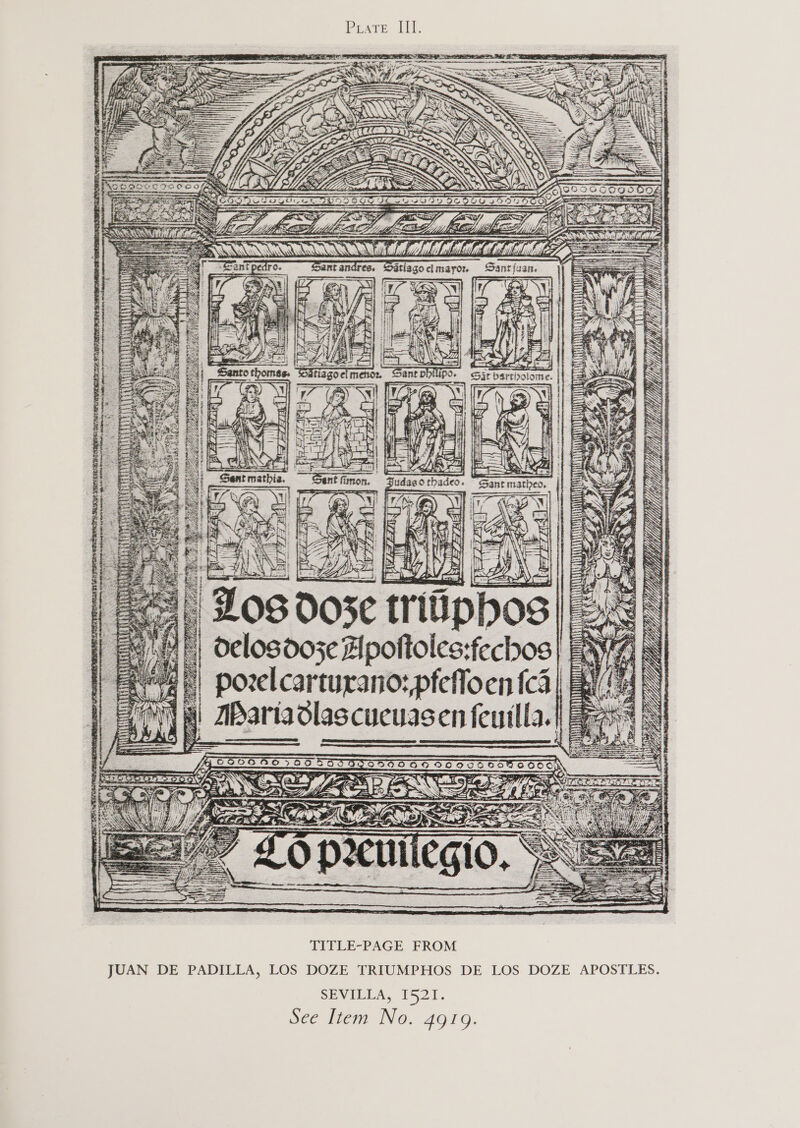 Piate III. % 3 TWN <2 ee : s¢: Whos Sant {ua ie ree x Se ORE. Se 1 ; Pe sR e Rich pen By dy, ec oe i censure nen cele ot Steere i Cr Sy ey x IN ATVI oF yreaniant AL nt Asif ef aR ss TITLE-PAGE FROM JUAN DE PADILLA, LOS DOZE TRIUMPHOS DE LOS DOZE APOSTLES. SEVILLA, 1521.