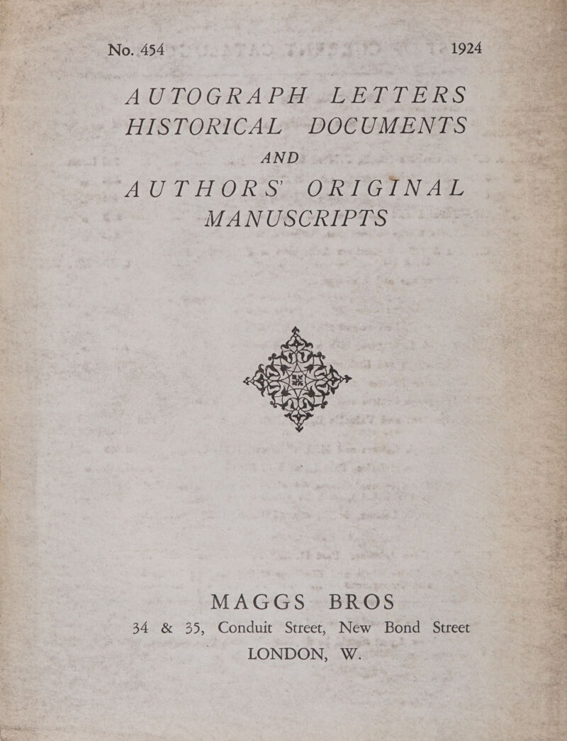  No. 454 1924 se AUPOGRA Pit AsHETERS HISTORICAL DOCUMENTS AND | AUTHORS: ORTGI NAL MANUSCRIPTS  MAGGS BROS as 34 &amp; 35, Conduit Street, New Bond Street LONDON, W.