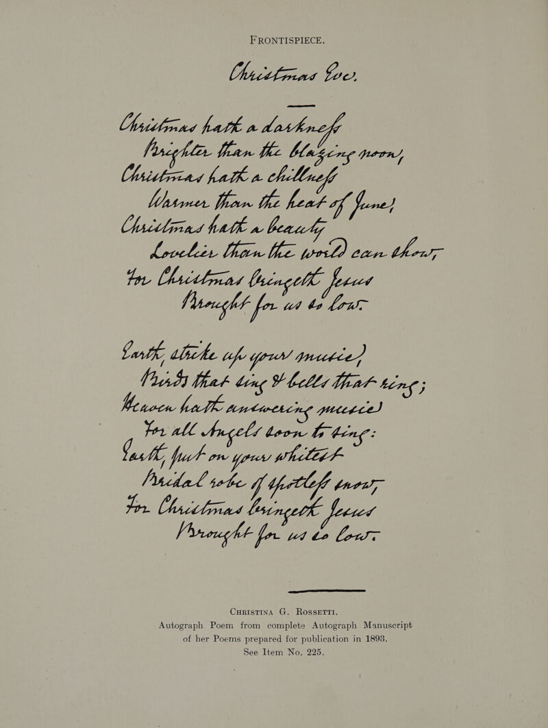 FRONTISPIECE. Uhivtlon’ Lue. Ulsietrcad atk a. chlnely HRISTINA G. SSETTI. Autograph Poem from complete Autograph Manuscript of her Poems prepared for publication in 1898. See Item No, 225.