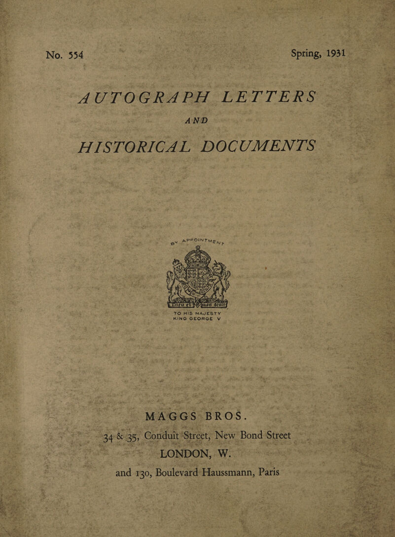 No. 554 ray Be er Spring, 1931 AT OG Ted Tee eT has AND HISTORICAL DOCUMENTS  TO HIS MAJESTY KING GEORGE Vv _ MAGGS BROS. | eb &amp; 351 Conduit’ Street, New Bond Street _ LONDON, Ww. and 130, Boulevard Haussmann, Paris