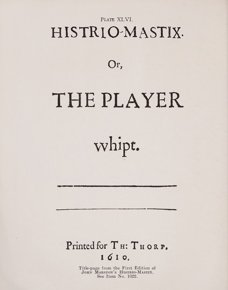 BVAi rely ils HISTRLO-MASTIX. Or THE PLAYER whipt.  Printed for Tu: Tuorp, I Glo, Title-page from the First Edition of JoHN Marston’ Ton’s HusTRI0-