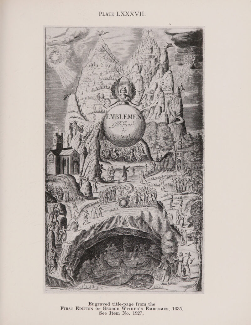 PLATE LXXXVII.   Engraved title-page from the First Epirion oF Grorce WITHER’S EMBLEMES, 1635. See Item No. 1927.
