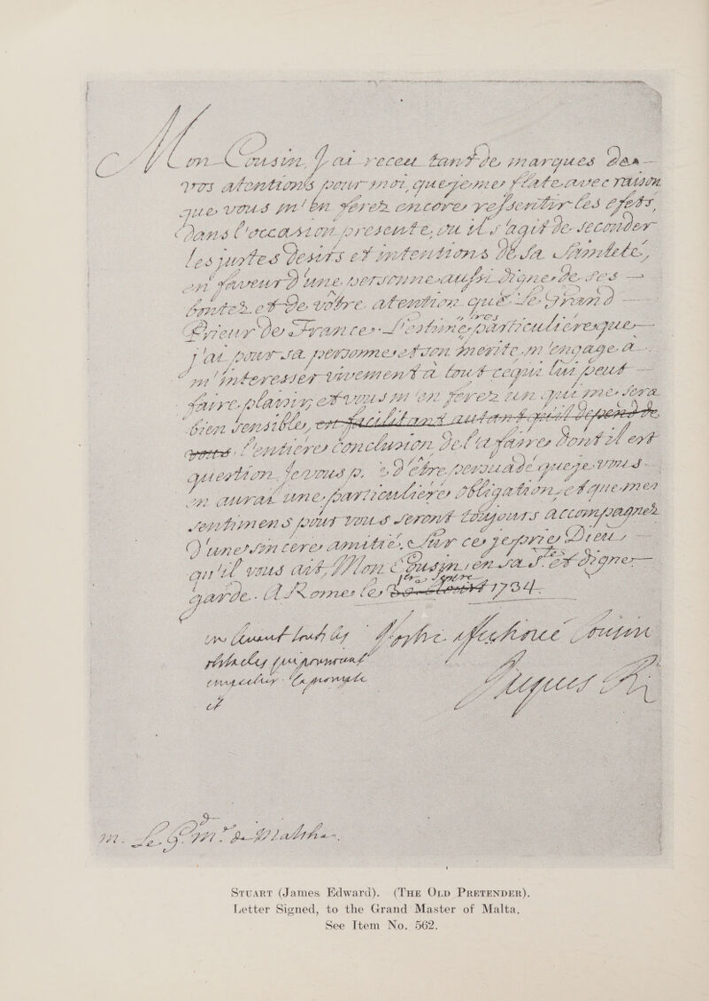 LBP SS SAPS NAEP GRY IEE ROUSSE HS           ae Pe ae UWL AL i. Ke CCe 1 fa yh Ay Uy 2, Z 22. ar. of - 2s : Qs AlcIthavUs f eta POL has eger a s 4 ‘ate.aiiec 2 oe aqpt0s VOUS JHE c ae POF ea a BACOVES ae ‘DOH46 @ OCCASLH. presente €, 7 £ Wd fRG Qos i g fae pegted Less As et tyeterttl 71d VE. JAA ‘Ypibele.  : oa “IE ye aw Uree. ELL, So petlifHl Odigiier Pe Pe @ fs : | ae tod 0 Ve, wobre ate evel 2. GUE. we: Gr de . 2  ep POE SL Eyres Y Qe F oe Ce. er eating OMT? Ctl (eereng ae 1 aL. LOM » SA. fol) ‘a wy Snes ee oe pt Gakeretter Vive eet. a ton Fe CE cup a e as wd. td We | J hh ead Ce ude Za v0 SOI 41 oe ie as Popticres ¢           s oe    2077 c plant PLY, G1  ye Lo c ‘on melas: He é et APP oe         Sarde. a AR SR omnes st Qe   Stuart (James Edward). (THe Orp PRETENDER). Letter Signed, to the Grand Master of Malta. See Item No. 562.
