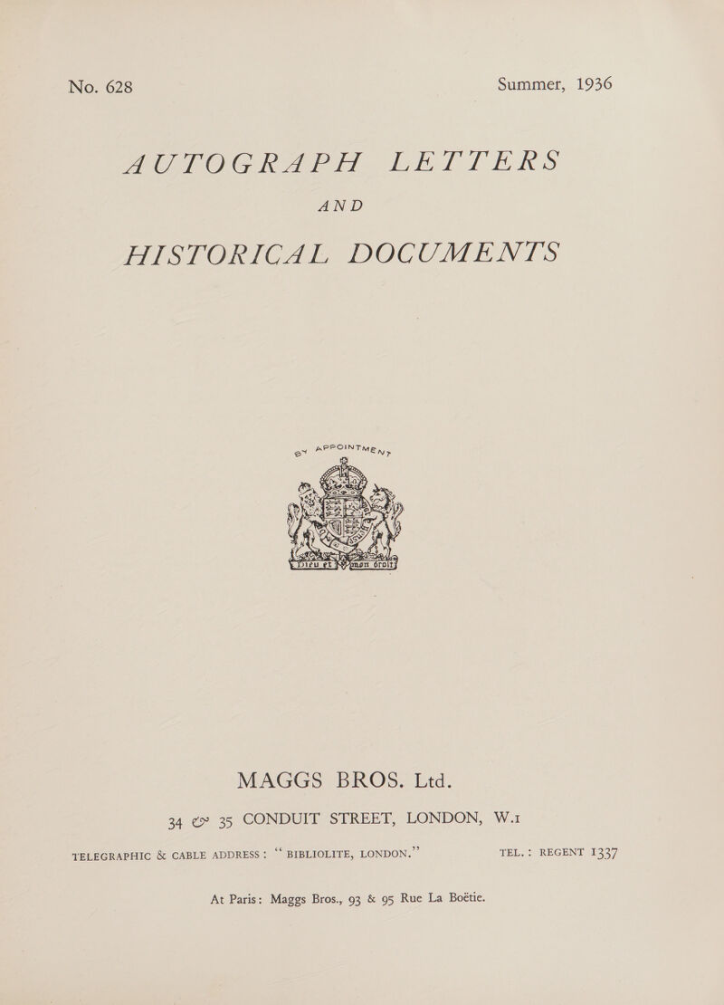 ee eOG RAP H: Gil lTEKS AND HISTORICAL DOCUMENTS x PaO Ens  MAGGS BROS. Ltd. 34 ¢ 35 CONDUIT STREET, LONDON, W.1 TELEGRAPHIC &amp; CABLE ADDRESS: “* BIBLIOLITE, LONDON.” TEL. : REGENT 1337 At Paris: Maggs Bros., 93 &amp; 95 Rue La Boétie.