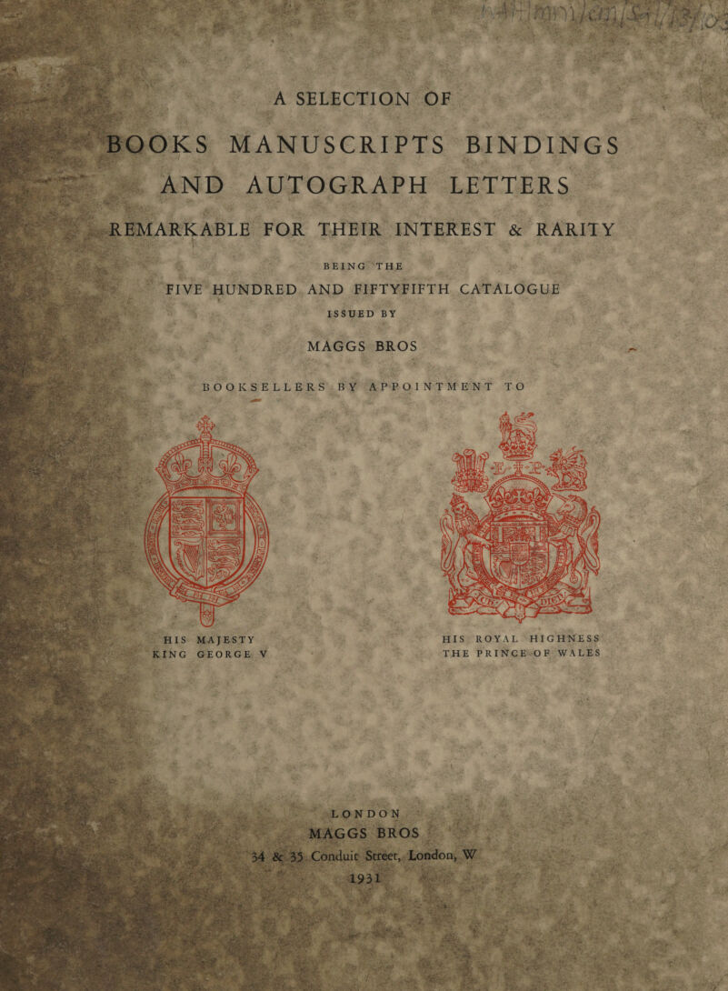             + ee 5 ae att i ede aay KS MANUSCRIPTS BINDINGS _ Al ND A UTOGR APH LET TERS =. os 4 GfK Etat Fs Wee se 2 ? ae nt ee te fy, . o. a BEINGS THE &gt; P30 me : VE HUNDRED, AND FIFTYFIFTH CATALOGUE ar ee eS psSBep BY (oer : Fog eae CEMMEGSABROS 2 Geet: Fee, uit Ry, 4 pu te BOOKSELLERS. BY APPOINTMENT TO t  ~ et ; a * 7 x &lt; % HIS ROYAL HIGHNESS IS MAJESTY res : ae “9 © “ee oTHE PRINGE@O BeWALES y