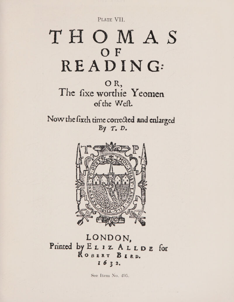 PLATE Vil. 1H OM AS OF READING: OR, The fixe worthie Yeomen of the Weit.  LONDON, Printed ~ ipa Atuoeg for OBpERt Baap. 16 3 2,