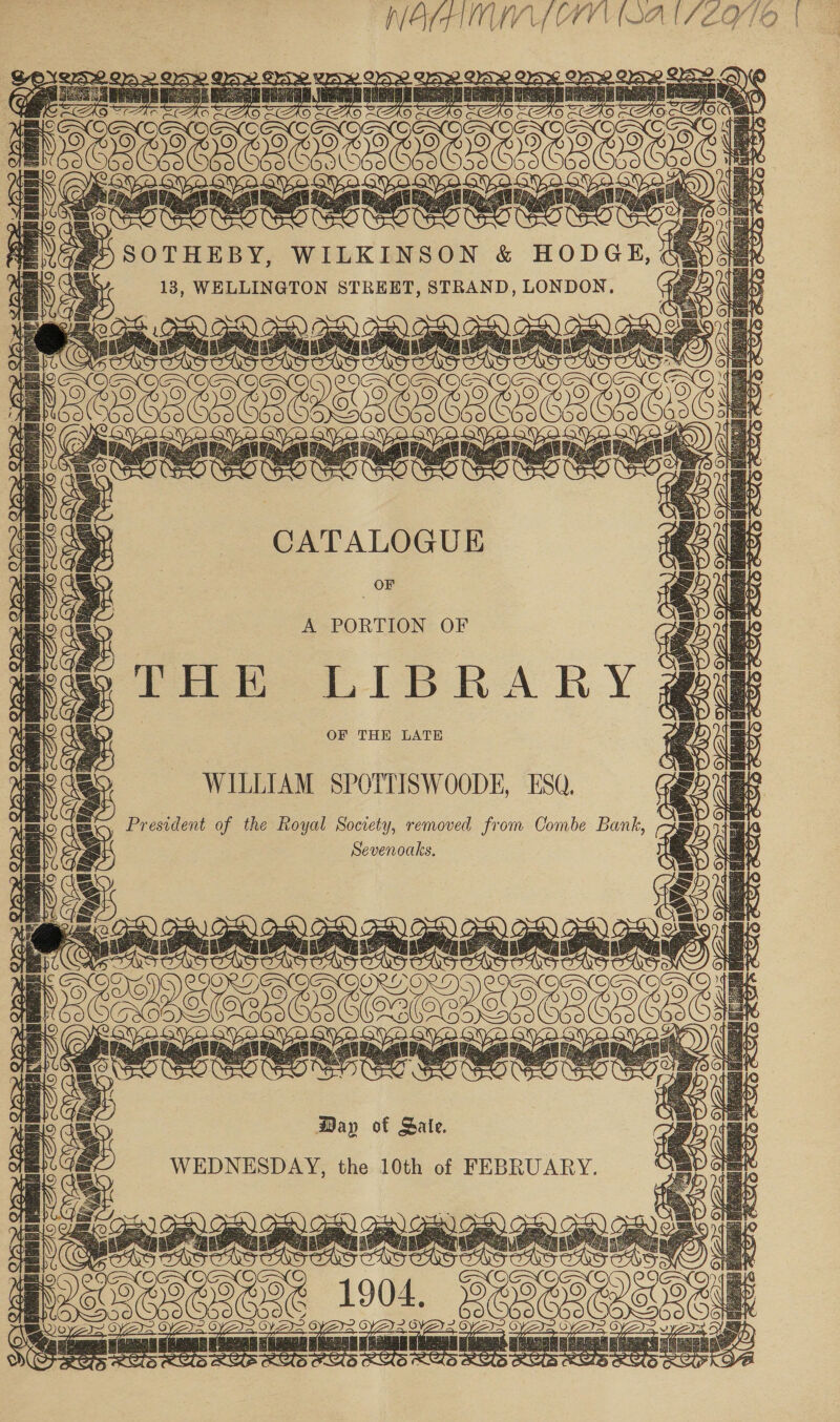 (ipa a ik SE a a a IS = e | (oeencnesesey iy | 4   ec THE LIBRARY OF THE LATE WILLIAM SPOTTISWOODE, ESQ, ee ren ban Sevenoaks, HAARAAAAK a I oo ehenectoneteens | ty : 7 Re Ae ‘a Ee : ccaiaiCaiaiaia 3 mf \) ame Saoe POPs te CPs Wels SUIS SOLS er i GYD. “sy = = ‘eo ‘ e 2 Y, ‘a, ess Oezs= Day of Sale. WEDNESDAY, the 10th of FEBRUARY. eee CAS ia | is t aaa  it