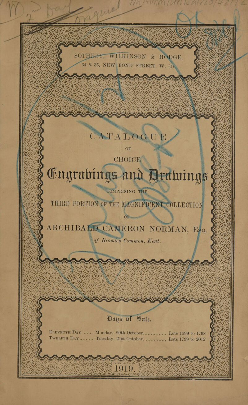        ; DUCA SINT oN, SOARED UAV IDA CATA (SE MPBMOSC VOSA SAL VRIM, AY ANY AA &gt; IEP EY ~% ROT hea elipe a bt 1  SN ISWVAN I \S               / “5, f                       ~ A, Vis SER ehh oe Is ~&gt; w Net SY ORY EG L-NES Yl NINA NAA Sw v NA LSA SAS SAS LS ARORA ALAS AACALAR Nf =, 7. 7 es FAN . XN + N N N OS IN NNN OAOAES pony MAN -S Rehr atic AOR . MENS ENED SF a NY Mw, SOO Of TO a /, es NOP S99 Ff ome pen Fe ee Fn re eS SN i eg 4 ~~ 2 /&gt; Cs a ENG NS ei, pes 4 . 5 / = 2, . SNE ROE AES SG RON ROSAS NALA NAL ORNS NS NEY MAN VAAN AEN SE NG SINSISAI SNSTAIS RSET ASTIN STANT NON TANI N PANN PN SPAN EAI TVS Bae SN SN, lo RM NN SN aN NT A BES NIT eRe SN NS ACN, N SN 4 4 = = fie. A ims RAM ws Aas =2) 77, we 7 SOE AA we 7k, E\PNiNS Voy VF PY A OeRAD SrA Son. “h a4 Ae NINA SER NNT NIN NIN SISNET SS STG SSAA SSAA WEARS FLAN ASIN ST NIT NTN TANTRA N TNA SPO RM Va J pe &gt; NN SN oN rN SR &lt;7 i ca ING ide TAOS PRG Se oN NANA ENS NIX SINS NTRS = 7 V+ Zit yF 7i-)4 STA DS )EA ICS PAD )A IZ AZ} Pa? Zt IY st IAI Ne Ne   CHOICE » fo, % Girngrahin     ) Ris x ‘i “COMPRISING      /OLLECTION  ee Oy” 7 7 ‘  rad ‘ rR  CAMERON NORMAN, Ego. of Bromley Common, Kent. .         Nip 2 A a) ay . . ‘~ Nee e07 NZ ay N “ N /~,t. 4\—= ANT / N 4 \ Ss Y NS Mr ! 1v * \J 2 MOS ND \; AN RIERA L&lt; (2 \ 4 = \ \4 Ny we 7 ! A NOS, Aa] Si A BN iie \ bY ~ &lt;P ’ Nie ara Df fee us 7 \ ¢ NIN Y \ . Zi » € s   en Dave XN ph) N\ 2s ~ Y   ie of Sale.  LN wv. lo 4 4 '  EneventH Day ...... Monday, 20th October:.............. Lots 1599 to 1798 TwerrH Day.....,... Tuesday, 21st October............... Lots 1799 to 2012   PAD = NZ : LOL GEL Send i S Us Fae a Pa ee Ca 4 : Githaies Neen ee te &lt; Pa ee ae   ¢ re    ! as Sead pe Ped an Sede fo BR Nh oa Sod 8 fp dae 4 . SRA OA RAL PALA ee Ss al cl ne ~ aoe RE AS Uy eos Sie een SN pe ae vs DAL ANAL SANT Se ae oa RA AS ER We a IN ae eI RA ES ad a x at = 2% SM 4 DVS Raney LESS 4! A “i AG SLT 4! AG “i a4 &lt;2 ne ai RV a 3 &gt; P ir &gt; , / Age i , MRE. SVAN ALANA ANANEN INANE ASIA REMAN SN SANA NY VSCALIAZALY AIRES SS  