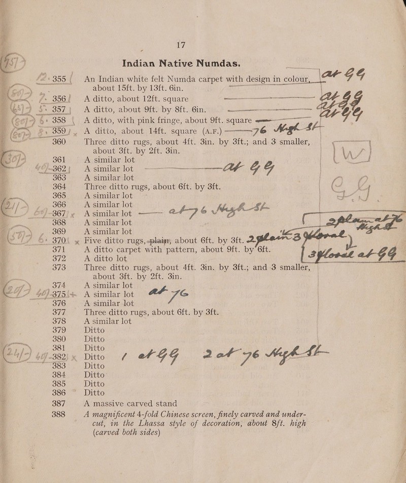  WW) &amp; Indian Native Numdas,. Faris sees An Indian white felt Numda carpet with design in colour, \¢ GS about 15ft. by 13ft. 6in. RO on A ditto, about 12ft. square ira SSSR AAs MERLE TIO UTS ce J A ditto, about 9ft. by 8ft. 6in. eres ee A ditto, with pink fringe, about 9ft. square «mme———~ GY 76 Nogh SF- Three ditto rugs, about 4ft. 3in. by 3ft.; and 3 smaller, © gy  about 3ft. by 2ft. 3in. | \  A similar lot poate Met od Asmar loi. ————— he rhc Seg G G gpa A similar lot pid Ae See) Three ditto rugs, about 6ft. by 3ft. : (: a A similar lot ~ fe eer oe   A similar lot 1. el | Co ar A similar lot. ——-~ at? &amp; Mg FS “ibe | ie A similar lot A ditto carpet with pattern, about 9ft. by 6ft. A ditto lot | Three ditto rugs, about 4ft. 3in. by 3ft.; and 3 smaller, about 3ft. by 2ft. 3in. A similar lot A similar lot | at Vie A similar lot Three ditto rugs, about 6ft. by 3ft. A similar lot Ditto Ditto Ditto , , Ditto”. -/ ot GF 2at ye Mh fh Ditto Ditto- Ditto Ditto A massive carved stand A magnificent 4-fold Chinese screen, finely carved and under- cut, in the Lhassa style of decoration, about 8ft. high (carved both sides)