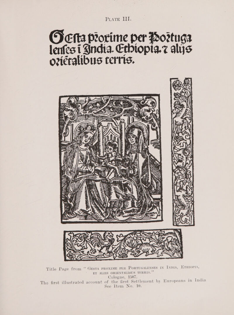 Pate IIT. orime tuga ys per Soca al €f rs. us (er Lad O? i Gndia ib ETHIOPIA, GESTA PROXIME PER PORTUGALENSES IN INDIA, +9 ET ALIIS ORIENTALIBUS TFRRIS. 1507. Cologne, Setilement by Europeans in India Senap? lenfes i Ni sy  o2icral  Title Page from “ u The first illustrated account of the first