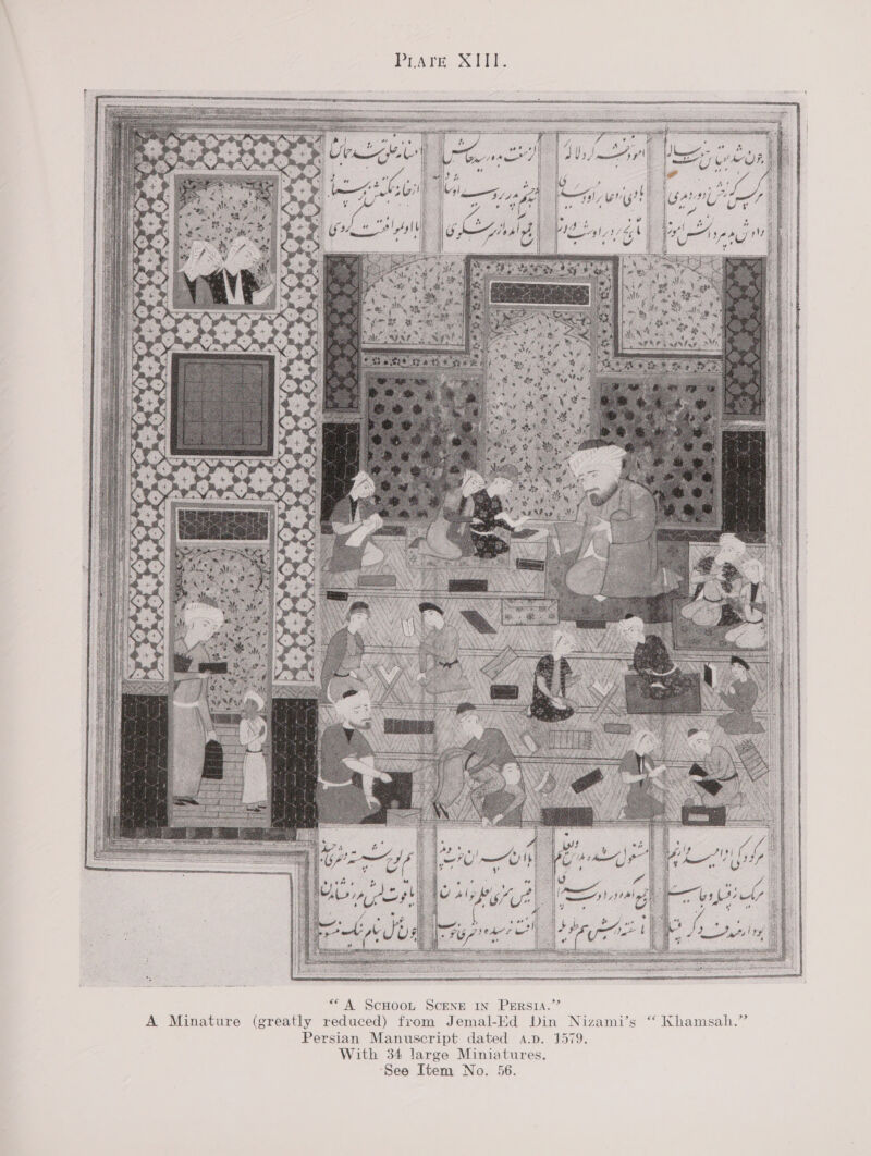  “A ScHOOL SCENE IN PERSIA.’’ A Minature (greatly reduced) from Jemal-Ed Din Nizami’ Persian Manuscript dated a.p. 1579. With 34 large Miniatures. ‘See Item No. 56. “ Khamsahi.” 