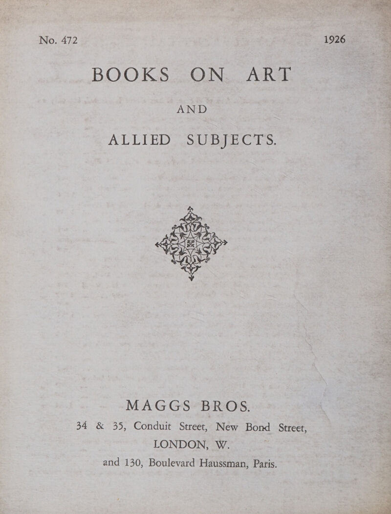 BOOKS ON. ART AND ALLIED SUBJECTS.  MAGGS BROS. 34 &amp; 35, Conduit Street, New Bond Street, LONDON, W. and 130, Boulevard Haussman, Paris.