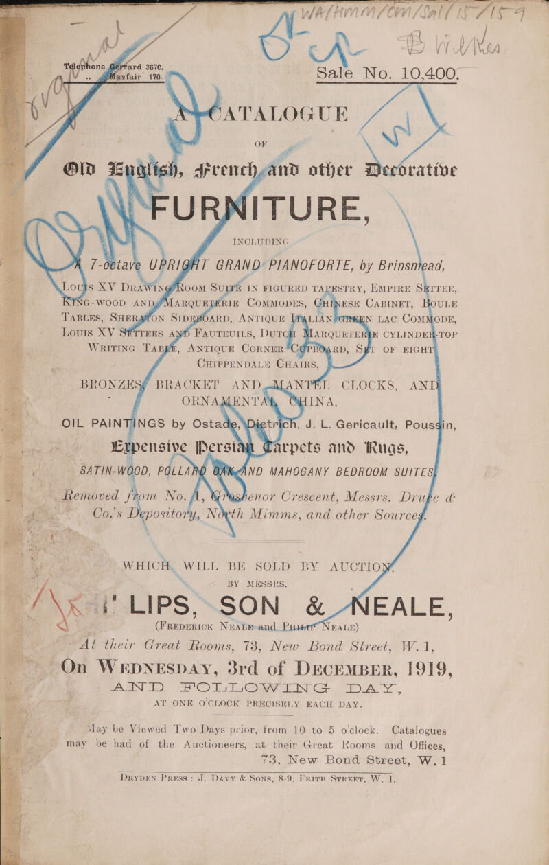       Paes’ fk ‘SATIN- Wooo. POLLARD Bs , Removed fr om No. A oes ee 08S Depositor y, Now    WHICH, WILL BE SOLD BY AUCTIOp i BY MESSRS. APH ‘LIPS. SON &amp;. ae akc NrAtm-and_Pxt   NEALE) At their Great Rooms, 78, New Bond Street, W.1, MASON T.-C IN Cer. AY | AT ONE O'CLOCK PRECISELY EACH DAY.  vay be Viewed Two Days prior, from 10 to 5 o’clock. Catalogues may be had of the Auctioneers, at their Great Rooms and Offices, 73, New Bond Street, W.1  