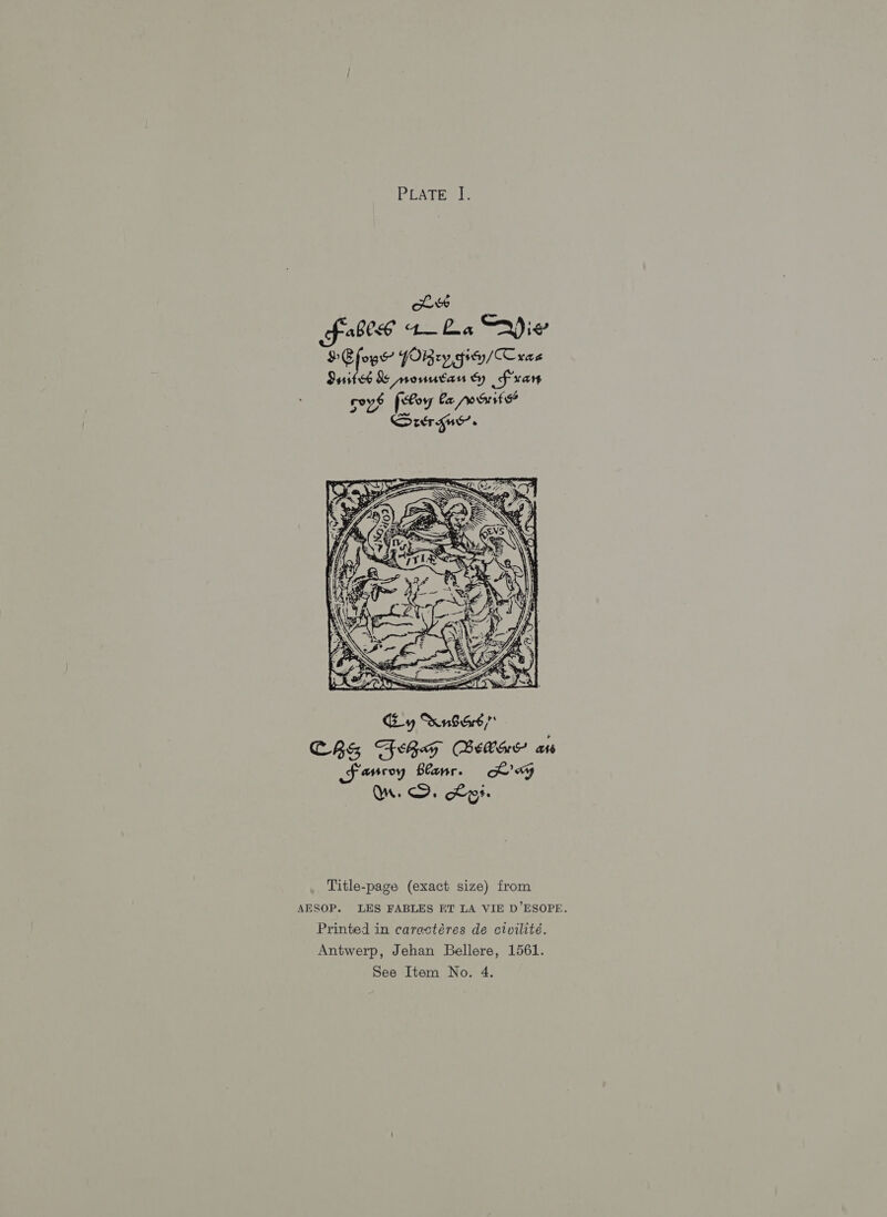 PEATEs |e cl Abe t— La Aiv #Gfoyr YOR ry Gtty/Cxas Suits &amp; monutan Sy f'xarn 5eys [toy Ca Poa? Srergue’.  Title-page (exact size) from AESOP. LES FABLES ET LA VIE D’ESOPE. Printed in caractéres de civilité. Antwerp, Jehan Bellere, 1561.