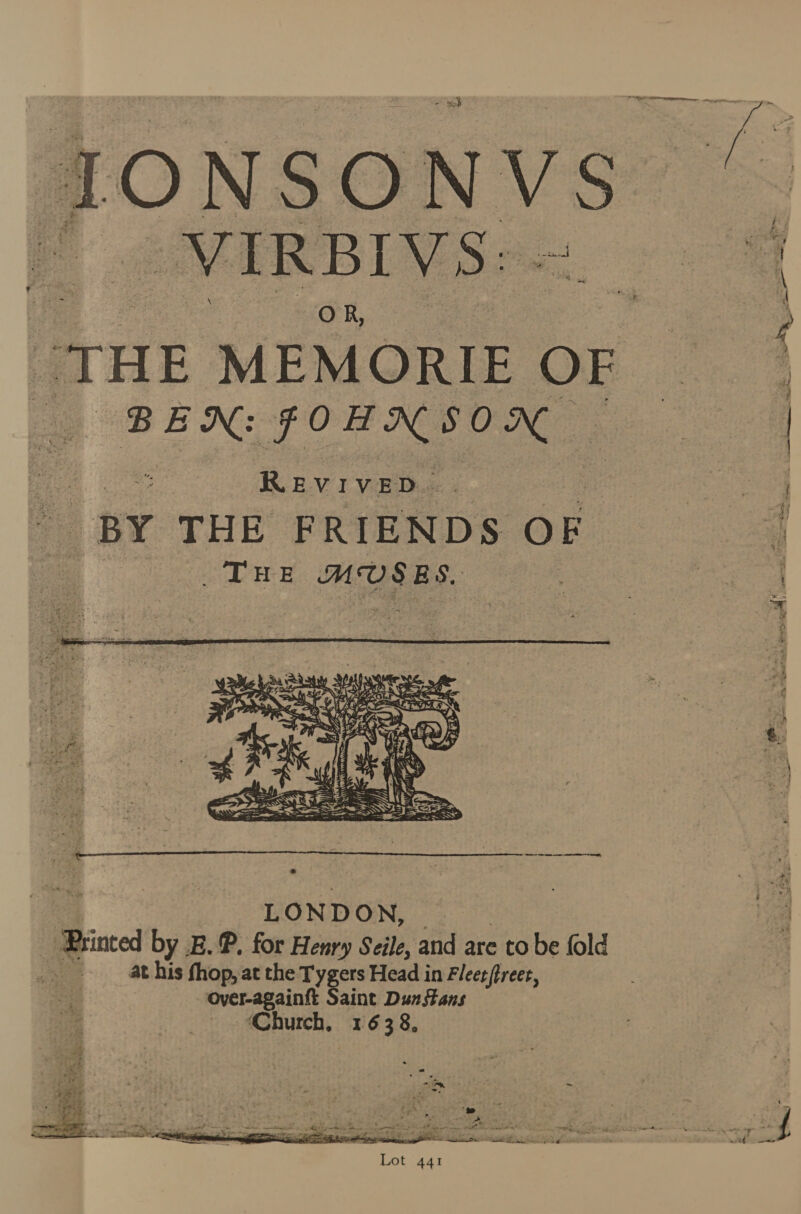 re: ~ ~- IONSONVS_ P @ERBIVSaq. &gt;: nee | “THE MEMORIE OE nae ie BEX: Coe Oba | : Revived. | sey “BY THE FRIENDS OF  a LONDON, : ea Brinted by BP, for Henry Seile, and are tobe fold : at his fhop, at the ee Head in Fleet (treet, over-againft Saint Dunstans ‘Church. 1638, ~~ oo 