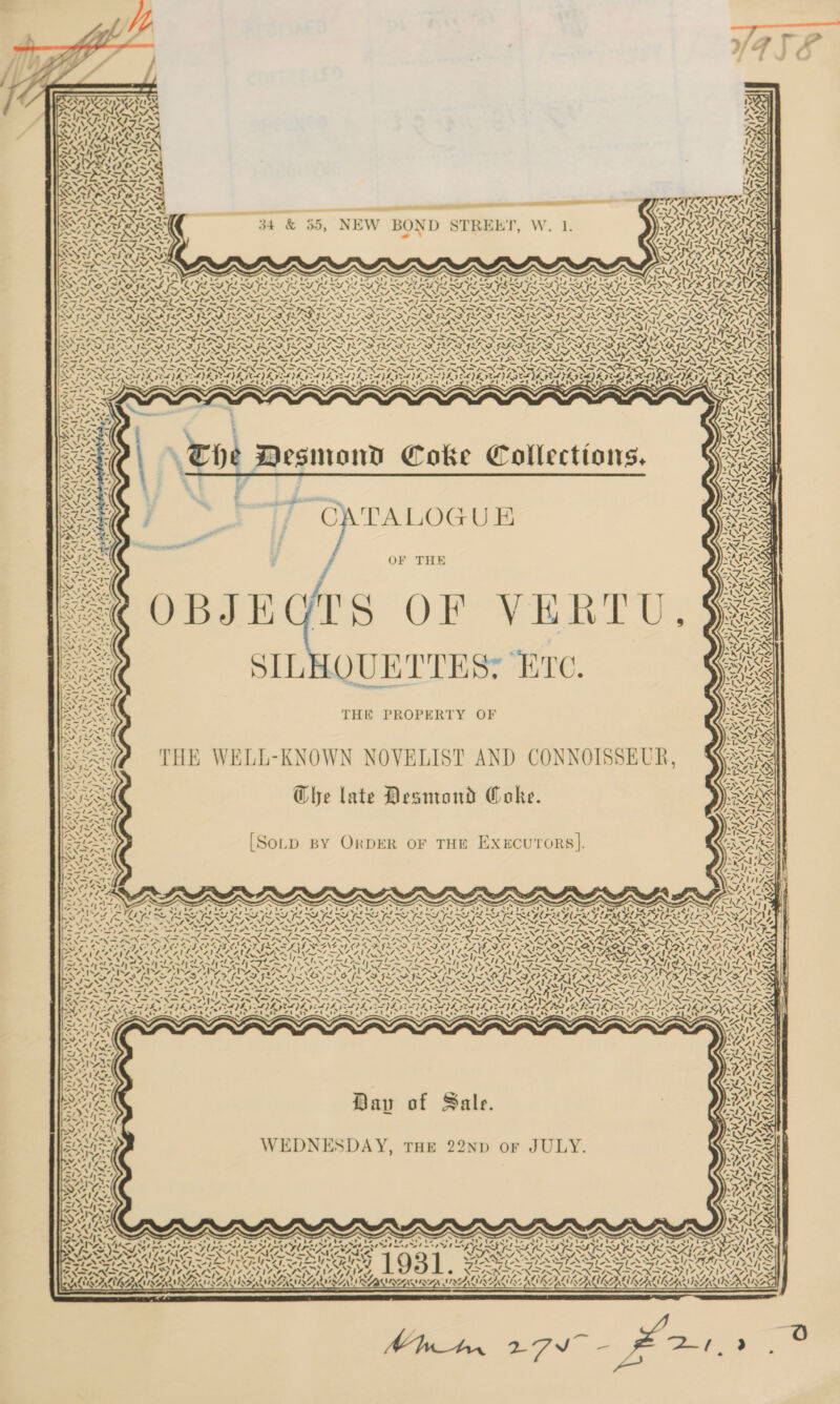   \ rS IN ie Iv Ye                WALA FA? HS Y. RG ae Zz,  ixee&gt; SS EY oe ~ ., d aoe : Seay aE SOA paere™ eR 7, NASYANT AN eI a y ry SSI ST ERIS a RON Std — = a ee A _ © YEW BOND STREET, W. 1. AERA “ey ORR ATR RAD 34 &amp; ao, N p- 4) ; MES A x SEXES, Ay PIR Lo wap On h= NS SRE MARKS ADORE BOON Ss Lo! Be ong aa : Y . =} V ; te a ~S DOM =; S Ferre ' &gt; 3 y is i. t ina yey CZ Ttx TONKA ASS SIS IS EE EEE RTA ASR oy ey eat eae ORATOR NONE A Oe NIN Le pw Ga Fam LO ARATCALTA ROTA : . STAT St SSSI SIA SI porte te Sg ee Ro Be SE — &gt;, NIA LN \ ® ro So Nt ee Ce Mee ed fe er Wn oo’ Mae eg thy 1 ger fe &lt; 4m ‘&gt;; NANI IN SANNA *&lt; SN5 &lt;&lt; abe Lae Gee Ge pe ae i SIX SIN mph he AR SOS AAS GAAS AN SISSSAS IINAVAA ALS ows &gt; Ae FS PIS NINES IORX SERN DAT NINA Ax ~MISS SNA V 7 RAL r A SANT ANN TINY en AQ ares EN Pe QI SINS Seat 7 Se NN NOON Nw nh \ MS a Or ene Nanas So LP RAS FLAS FLAS ILS VN ON A NAS NN PAPAL 4 Ans SIS SAIS IS PIS IIS NI NNT NINN STANT AST ANT ANI ANIL NIST RS CRISES, 3 MeN NNN NI VION SSN ek ae fe See oS and oN RAR eT oe Cai deg ar ee Saal Soa SOY, SA ARIS oe NN ee ees hth aot Seed at she eh aleX iP Mier ae 7% AO Se jwnl AGRA SN POR tN x StS. Sh SSI eS =) I nl FANNIN DI NSNX SONS L7G LS GRASS GLA SE GLAS LAS MN SAN — ngs — Fx ~ = pero ots ant ae Gea. WOPTY OPT PAS GsFS 375 x vi WXEL WOES pa er 4 &gt;, Ns BN ON hope NAF GLAS 27S VS IM SINS a ot 4 ONAN NN “~ RAS SMATISLE WX VOSS FEAF IAS FIG SIS ISI PENS PNR APOE RPE RA AADAC S SASS ST. SNM SSA SACS NR IW Te NNT NNN NS PMNPN SP ANDE NN rT SSI ~ Le, ‘, EAE NST ANTON TANNIN As XIN INNIS NF INE RN TSN SYR RIX Ss NINN Na INSSIATS IA te EE eg LIKI X ISIN SIX ays DELS AS FACS ter 1 Ge Lie EX eG SA on NX NINN ADVE POA IEY DAI ODE PAI EG AVES PACA ASO) $ ‘hom &lt;7 en A A Na aN ~. ~ we £ LS. Or A tt} ~? ~ we MH i ah ROD) \ —~L~ Fe tag ANSI N SN ~. *. ae se oF &lt;-&gt;} xs ? wee afi et ates rit Z 2 Sa oy CRS fe! SE SET pertesen hi &lt;f % $ Ky &lt;' ty &gt; BS Bm SE WZ TNT NE VIX RISES . \ Ate ails ra pag ge BEAR RIA pews 5 fs iS ; ser VSN iMns3 \\ », RE ' eae &gt; “Ve ; &gt; 2 oy &amp; IS SON P : eS Te IW | 3 ; y IAS ~ S igs OAS © J MAZES SAK 4S INTS] IWAN ONE  piss OR BSS SIs. : ~~; x 3 7 . r Y ra X eS a Atay \ =, c | a9 iD AG &gt;| Pte &amp; ; IA Sy ee 3 a e in Fw? N\ et VARS | —lie-s ws) ~~ wow \ OY iY ees | IRS OF THE SS ‘Rs 487 ac’ z 2 AR se TEFL i“N-* ie ps4 x oS Piri ~e aS pes x | Swiss tor 4 r DAS , ? FEZESO) 8 MARTY AAD PAs . SS RS GLASS ; eee Ne ee SILHOUETTES: Etc.     «XN - MASS Sie ders “4 lee creeper CoStar. eo wt ete vee Z\e ry NA; Pes: -LVYV=AY &gt; ant = tA b &gt; [A= ~) F) ry OR bocce? RAS THER PROPERTY OF DNA ANAS. DVT HK ZN &lt;~/:N a FAS ee Bets tee =t ~ 2 GNESI : 1 T ST ery SS 7 \ \’ ‘ NNOISSEUR SANS FONT Lah sai» 1 7 tT) NT ] ul iT is? | ii \ 9 ae BERS Sree, THE W -K) E J SIV Kee ba I~ &lt;= wh Nt SN as Reese ane “Nv Re wks S | ae cok tae) t D 0 er. = mal Ree Ghe late Desinon ENNIS, Ws FL4.0% i iZ~ *% ede Ra S pet nd, oF —I4—AZ lm jpran a ~ Vi ic=) WNT ANT Cae Las “ SRN AIS FILLS : : E ECUTORS |. ANS Rs , [Sotp BY OrDER OF THE Ex aps ~~ - ~ ie rs a oS 4&gt;fL4- Dye I= 4a ay rete ~~ PAD? Ff Se Ne SATA 4/N'-* Ne PAA fda =—/e ‘ &lt;A &gt; rat —_ - ANS ests Pras ea | Se SSS LF ~ ye ; z te. &gt; Rees Pay ‘of ~ S &gt; &gt; [ee ALCL Re fascans; et ey ES Gt SEG OE UP SALSA LAA LS PLC ENNIS \&gt;~4 ry 2 -y Wed Aan) Corn, Ra WA NNT NANI NENT OE hae hfe 32. Ty ig AT Gt UTE 7 Iyy = rb gy SA os 5p GU TSE SE RAIASOAS FEN SP NOT NS INS I Nias MRE a Aas MN SY VR ET XA ITA., = SIA St SI NSTI NS STAIN Lo or aS On pred GN ONS AGS \ S Pea PSION A ot eR AL NON Sy NOT Set kr Ge Bans FED PROP SRA IAT RE poe) OUP ORGS ~ Dh pet el epg Se hot Noy La Pier aii Be PANINI “NN Ko SG- Sed Oop OV hoy EKA OR CAAA ITAATES ek ae fe St tag ‘&gt; nd NT ANSNX ANNO ort wv, FILA 7 Be WS A ‘tf PPS Y VENA OMT, eK ANLS 7 LAAIGA! ANZ AL TX RANSON aporay CER AP SAAS IE NEANE od PEASE AAT Rep Kava Ay ES: MAAR WIRD RY LenS WSS Chi oes PENS I LEA SS Wy TB of M\ONTSNAZAIZNG Kah paar aly Oy) ae ae fe Sl i CANA In ~~ PII MAL, SKA NO ~V 7 —Ps fest AS Ns 4 VSS is ny NESTS ARIA REIN AAA AAS SUSU SAPS VN aa Nae em PUN ALP ER FP oS WAC PA ARE GAR PIS QBN I lh Pate hy LAN LAN La Ae AS |S 72 LAN NA ea oe 7S PTA SOLES NE ML Ws BUA WAC &gt; CU &gt; Ed KS EO Tan AIS AINE NAN NAS SEO. fa oP FO ES fe SPIES AVL NT YA AR MAB SPARTAS Goan Pee eS i ea LLP oA pA Se AY WANN EMEA INST Ts =~ &lt;r Se Ea IRS NN SIS. SINS Ne NN, ANAS Eph ate gon SLX sik pega AS SN. SIX ae INA : ~ Sp Ag erg Soe WT ee fhe, LOGIN SINS IN SIN IND RN SIN Zh £5 ox ete Joa nee Z “In NES NON N Z L &amp; al S Gal Ae se Mn Fe er PASS “2 ~ [vy 1s Iie °° ras Py 3 Pree ead | M- Niwa sar ys PA AN Le ; ss f &amp; I SAN AS Day o ale. CAND — -/5 ‘; 7 ~ ~ ! ‘tn i, Me , C2 - aha oes RA WEDNESDAY, THE 22Np or JULY. BN nl | oN 7 4 = ss NAT att ny is . ~ } Pirate Mme frat ULOe Ie {/~ a. 1 4 7 4 - a Z - A Fone] 4 Ye 4 S 4 _— y - v : 7; / RINKS, N ™~S 4 ¥- he y) Mz 2X, &gt; Arad WW ALRATALR ‘ CAL TOIAY) ‘\VarAS YASS LN ENN INT, VAN I) SS AY Zrii) SROAZN BURN SEN IER ANIM “ AS   