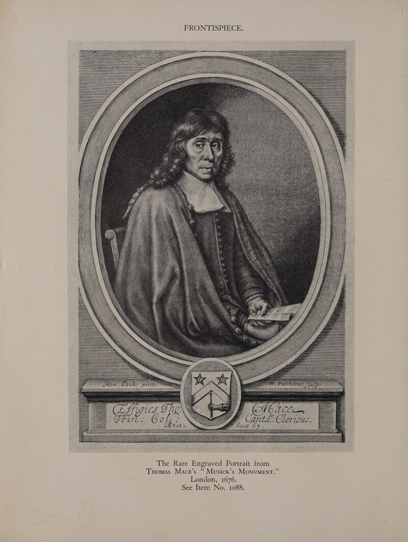 PRON TISPIEGE;                                    Orut: 6e x e ME bat  The Rare Engraved Portrait from THomas Mace’s ‘‘ Musicx’s MoNuMENT.”’ London, 1676. See Item No. 1088.