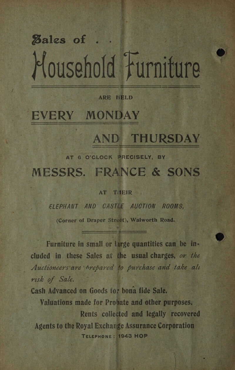   aes ta ae oe ae PRECISELY, BY   AT 6 O'CLOCK ‘MESSRS. AT . tae          AUCTION Room, » eh es a Re ELEPHANT AND CASTE a   Borueg of abnapee strut)   : Furniture in small or lars ,.. olpded Vin, these Sales at @ Fre ea Auctioneers® are teas ' rash a Sale.