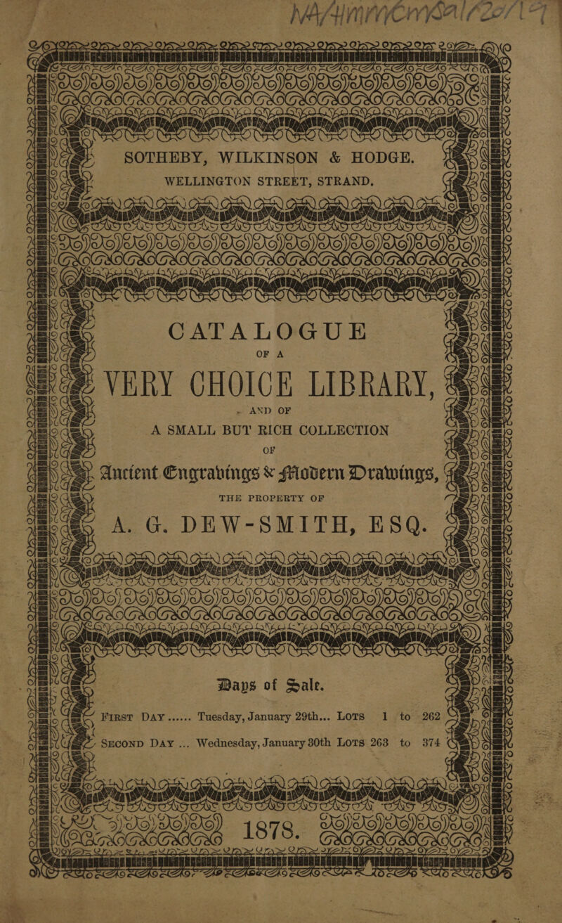 2 ny = is SOTHEBY, WILKINSON &amp; HODGE. E Sa ¢ WELLINGTON STREET, STRAND, ‘py eames EI eh OF A VERY CHOICK LIBRARY, - AND OF A SMALL BUT RICH COLLECTION OF i ie ae G tend 1D Ba 1 (o) ca — a a RURER ez Auctent Cngravings &amp; oe Drawings, | a _ DEW-SMITH, ESQ. € nanan) | Oe SEES SCNIISEIIS NES “weeeerger | i es 3 ti ee &amp; arage Q E - ee 