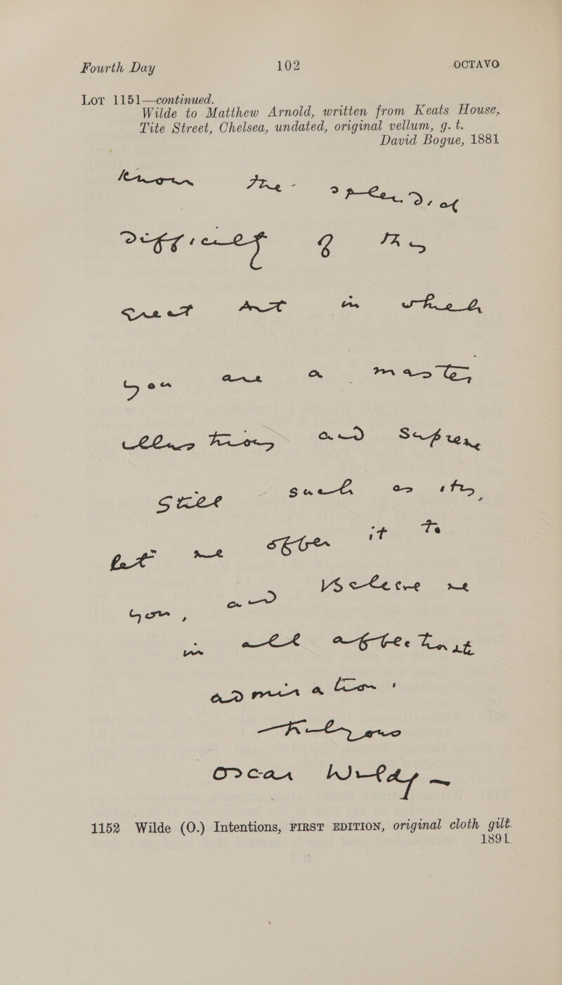 Lor 1151—continued. Wilde to Matthew Arnold, written from Keats House, Tite Street, Chelsea, undated, original vellum, g. t. David Bogue, 1881 a TE 1152 Wilde (O.) Intentions, FIRST EDITION, original cloth gilt. £89