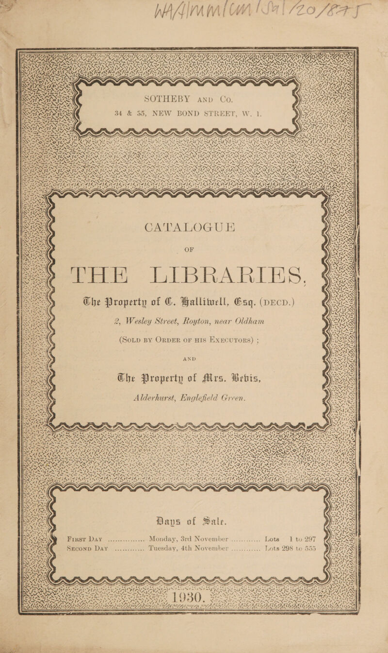 VAI CNNSI NEON ONY Oa PUA AIO Ry~ ~~ v~ \ “ ey v~n ~ ores Seat ay to &gt; VAK x » w ANA; VIR S 7, AEA ANY A ILIV AAAS LE INGLIS IN 4a) aN MAT Neer ean fitle Ot a IS AG poll arpDY” AND Co: 34 &amp; 55, NEW BOND STREET, W. 1. | WAR fxg aw ia oe NI ny ge _—s = INTIS SASF GAAS FASS ILS on I~ fi~ N ASST — ~~ &lt; is 13S “RN ANI CARON AY: bls y) Li &amp; us { Ce AlOG Wb: VAAN Nit VERT re A “, ae 4 eS , ANT POON Ae 2, Wesley Street, Royton, near Oldham ATS 7 ay, - (SoLp BY ORDER OF HIS EXECUTORS) ; Ay AND re (es Ghe Property of Mrs. Betis, ANID Alderhurst, Englefield Green. ~N ’ ' ae SRINGINT 4. AS % co SINAN RR ie uk f ADA hAy ohn ISN &gt;) 1‘~ “ Sf ol mle DE ST lag face eg ee Vt pee Sp RRS Sah dk DEDEDE AT AIS IAI AGE TS s as a 74 ZV EAN a) ~ —e) CAVE PA) OY 4 Sty ‘ ‘ x sy ~ Ae ‘\ s 7 Ns ~ “ \ oe NUNN CK o SNIP Dave of Sate. First Day ................ Monday, 3rd November 1 tu 297 mHooOND DAY ............ Tuesday, 4th November ............ Lots 298 to 555 ! AIA AI a a WA ALS aN 7) 1475 HRD &gt; &gt; \ . AURA SS ISARAVINE MIAYARIAYA ek MQZAN wueatiey Ab Ns K LNUNZ Ee uy Na h  