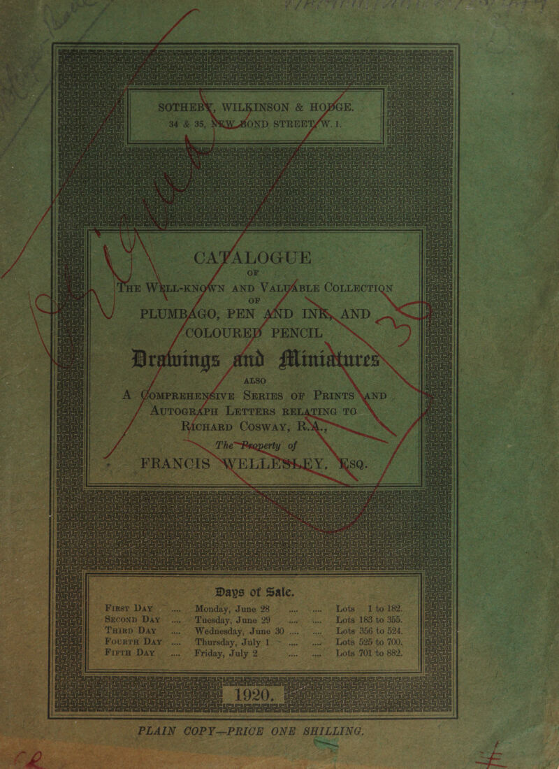 iy ashi ae =n aon Be      METS ie lover - ete Le a HUM le om          loves fe SAE Al hi? lars  — ETC     TT ce ue UF =      ae     Tal eee Prieta ie nes   ei ein oh on : cin il janonlononiars       Re ee h       \'Tam WRLL-KNOWN AND VALYABLE CoLLECTIQN [BAGO, PEN AND INK, AND _* AUTOGRAPH _ JETTERS. RELATING TO \ ~Ricuarp Cosway, RM T—~__ ae FT aslo &amp;   s                      ee UeUaU Rue ue =i ae         Sale yi   feu       Jt a =      * 1 Tir ic : Masta Feo on aranier elie)! Tap yao ue ~ aa | ie G ! one J ylelg} = TSSA Ue UC [Be (8 fos (Bt ale           afl =i   etd Ue Ue . Gh                    ir       amd = § ie if ly  pr ee Days of Sale. ee ‘  im i —  Sein Tatar                   iil f Lit : | SASASA ele iano |) PSs Ueno ey Se ic uct | Sensation a Veo Jg) lp) ee pl medal | ein 3 Al ie mo| First Day ~ ..... Monday, June 28. .... .... Lots 1 to 182. Lea 4 aiii| ~Srconp Day .... ‘Tuesday, June 29. ..... .... Loots 183 to 355. fie ay; THird Day ..... Wednesday, June 30... ..... Lots 356 to 524. aa ) &lt;, jj} Fourth Day... Thursday, July 1. &gt;... «... Lots 525 to 700. Uc i =  w« Friday, July2 0. an Lots 201 to 882. Srenononeonenonaran  USUSUSUEIG UGG USS a  fu a ae nan ea 1 TATTLE SPT ETL SNES aN OOO &gt; [ et! ara         — neice Saleen aes lires api insanity ea ipa nore pet seta er et PLAIN COPY—PRICE ONE SHILLING. aha tee 1 “ ; f 4 ‘as Fe 